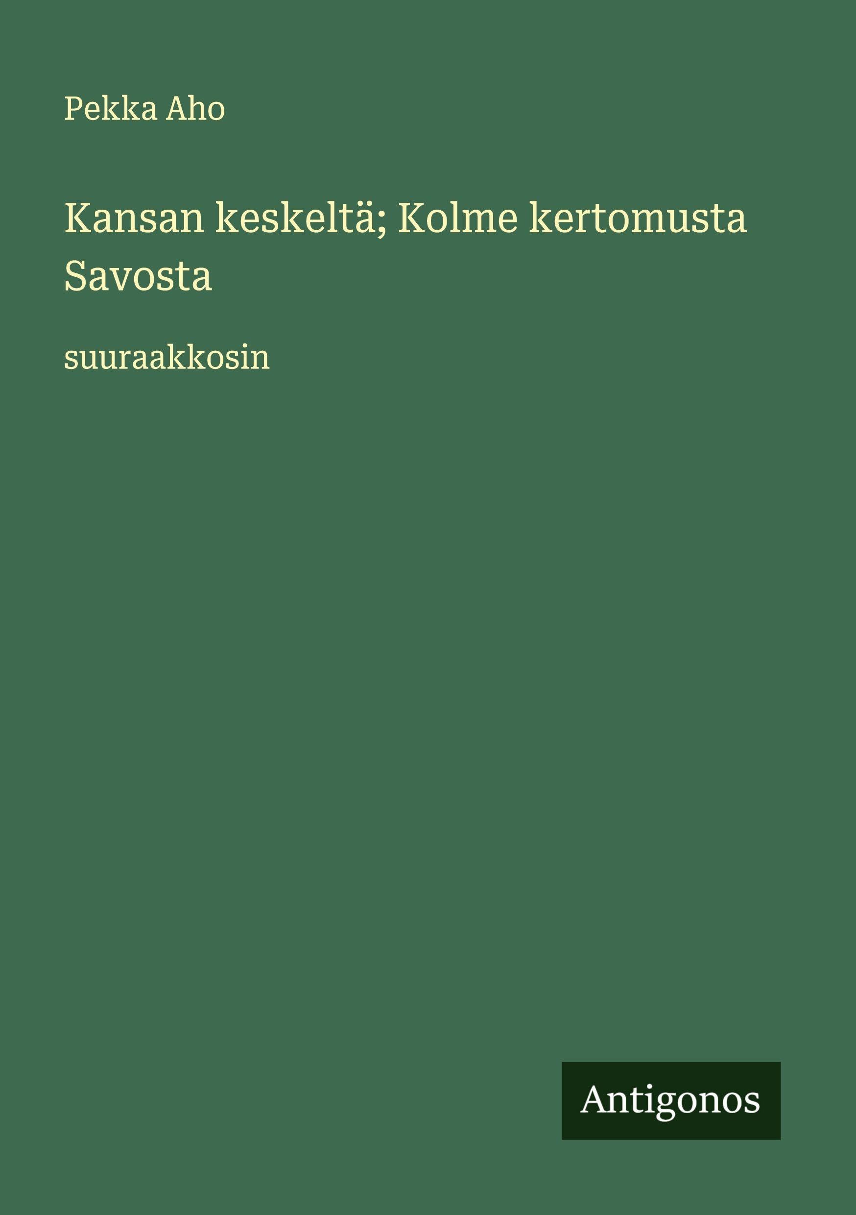 Kansan keskeltä; Kolme kertomusta Savosta Classics