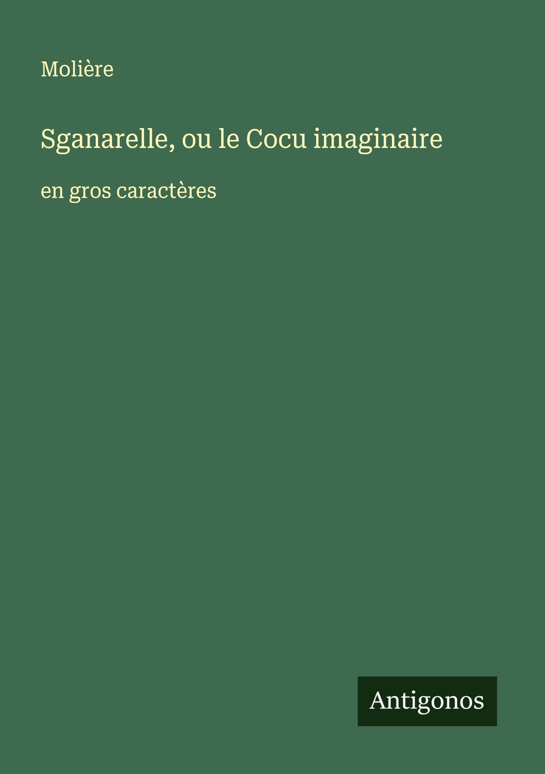 Sganarelle, ou le Cocu imaginaire: en gros caractères Classics