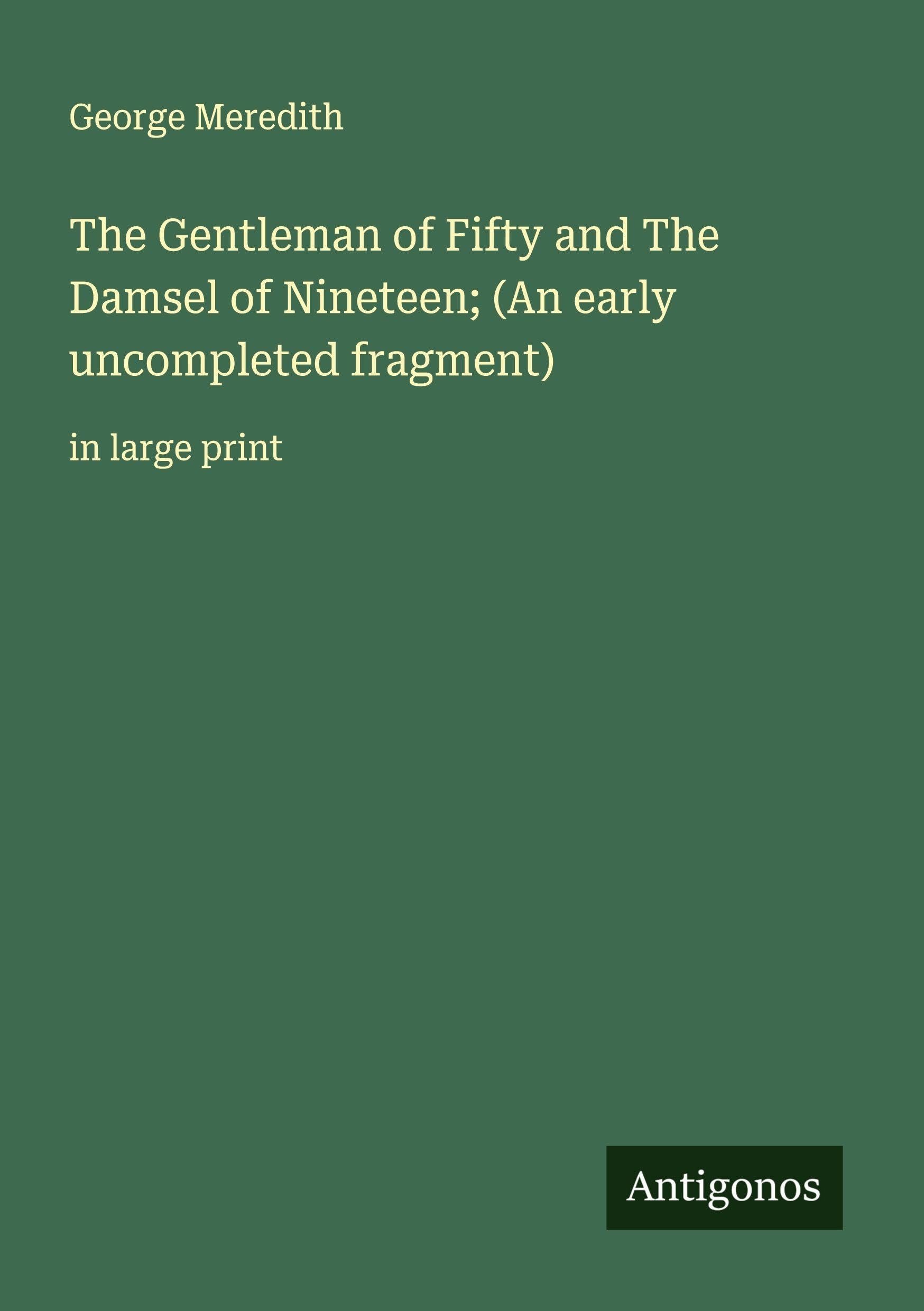 The Gentleman of Fifty and The Damsel of Nineteen; (An early uncompleted fragment) Classics