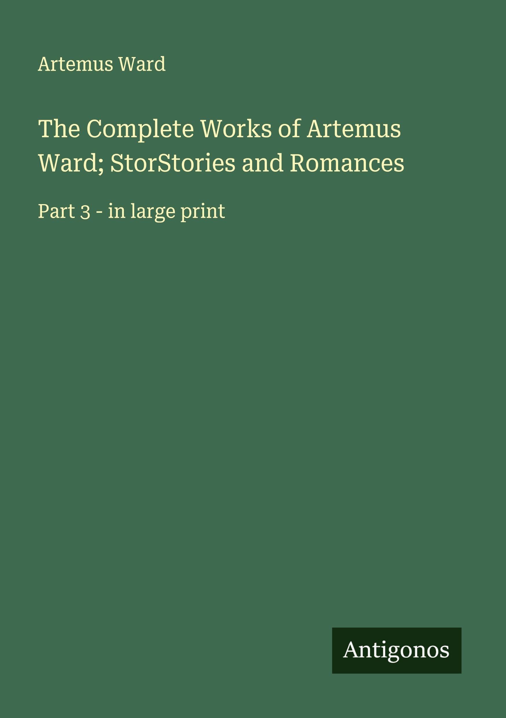 The Complete Works of Artemus Ward; StorStories and Romances Classics