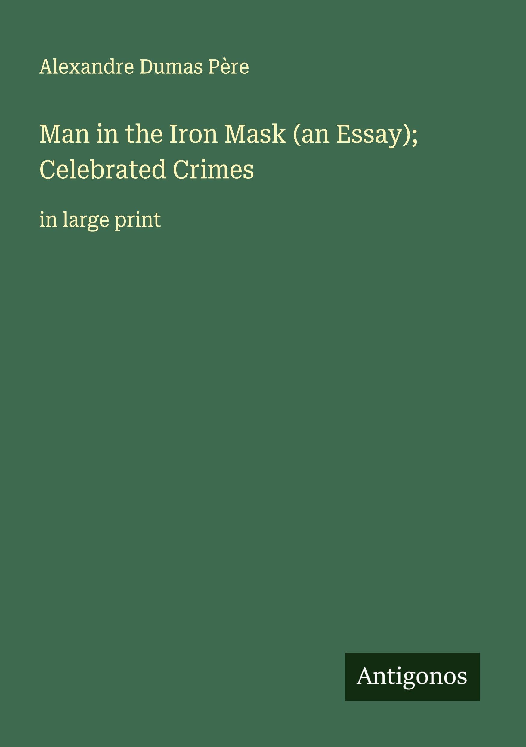Man in the Iron Mask (an Essay); Celebrated Crimes Classics