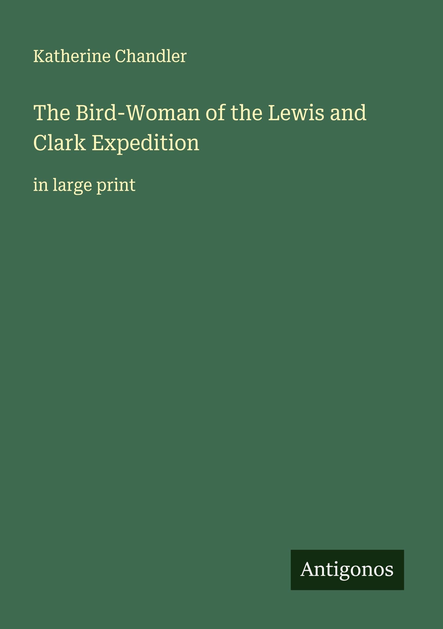 The Bird-Woman of the Lewis and Clark Expedition Classics