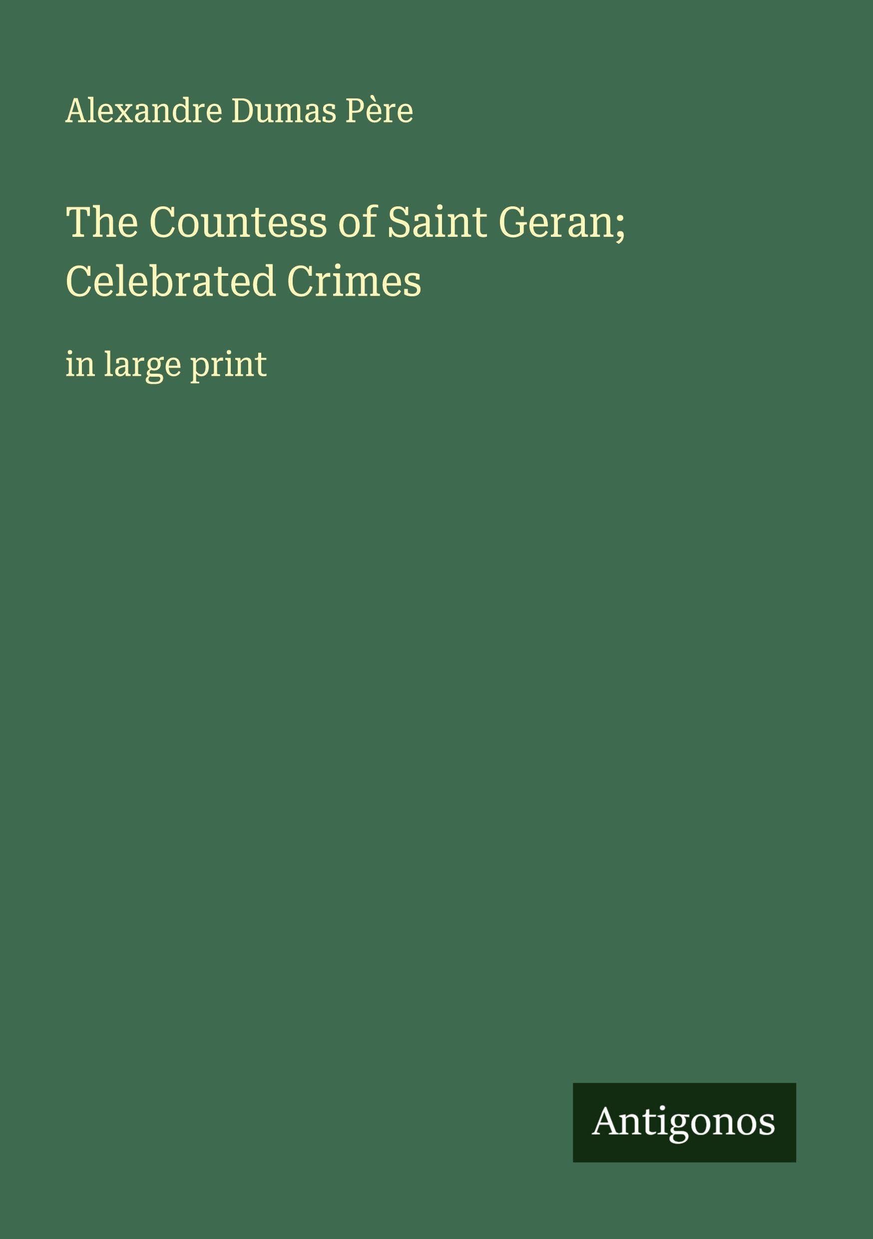 The Countess of Saint Geran; Celebrated Crimes Classics