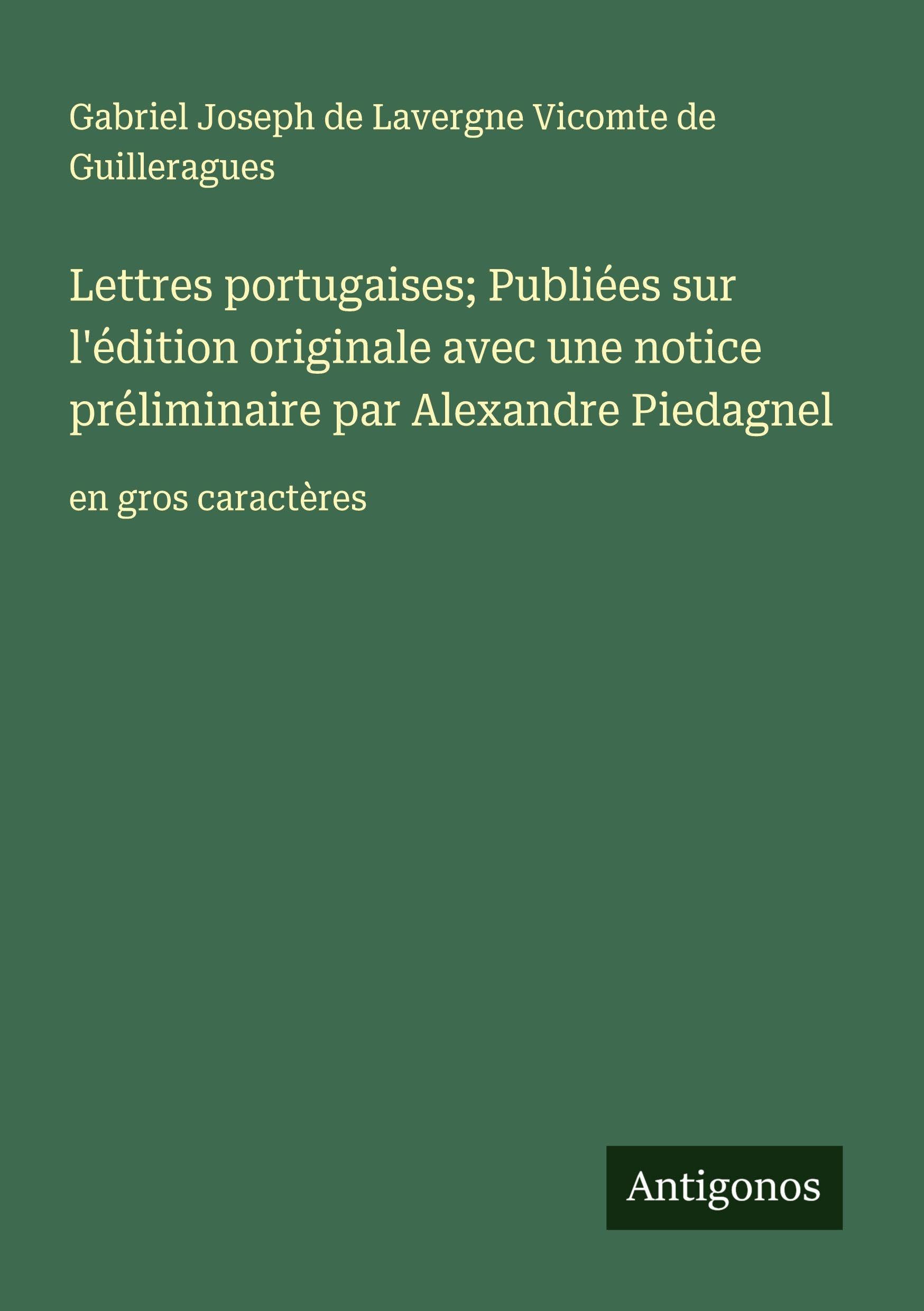 Lettres portugaises; Publiées sur l'édition originale avec une notice préliminaire par Alexandre Piedagnel: en gros caractères Classics