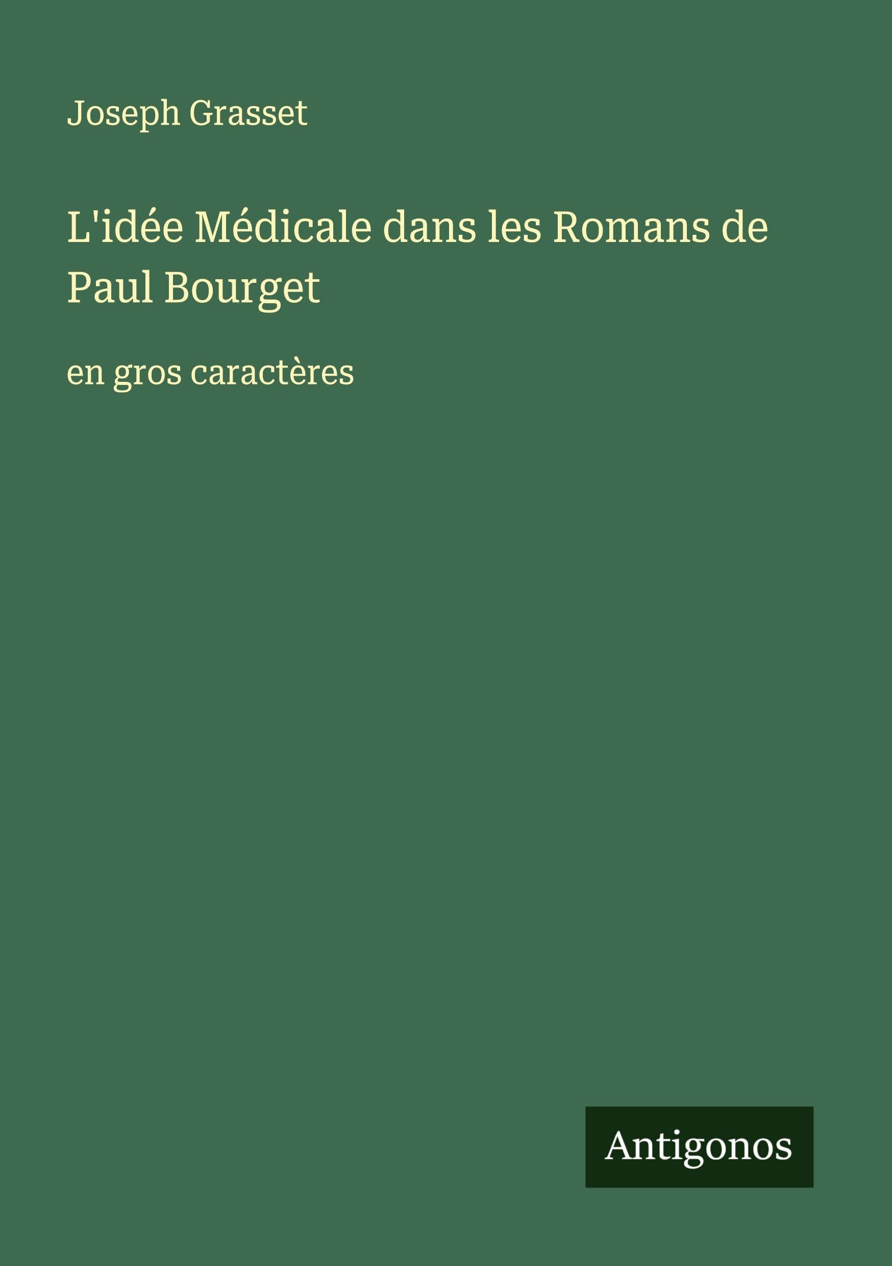 L'idée Médicale dans les Romans de Paul Bourget: en gros caractères Classics