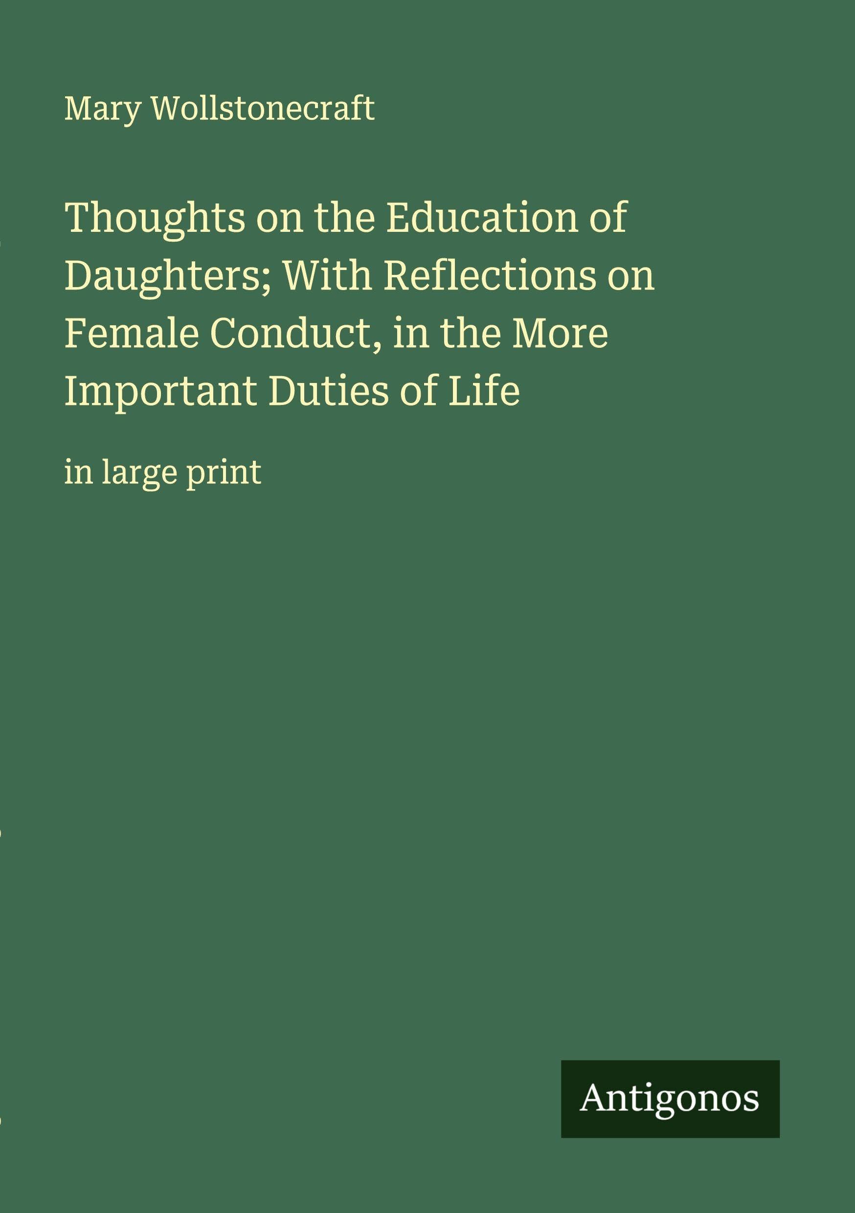 Thoughts on the Education of Daughters; With Reflections on Female Conduct, in the More Important Duties of Life Classics