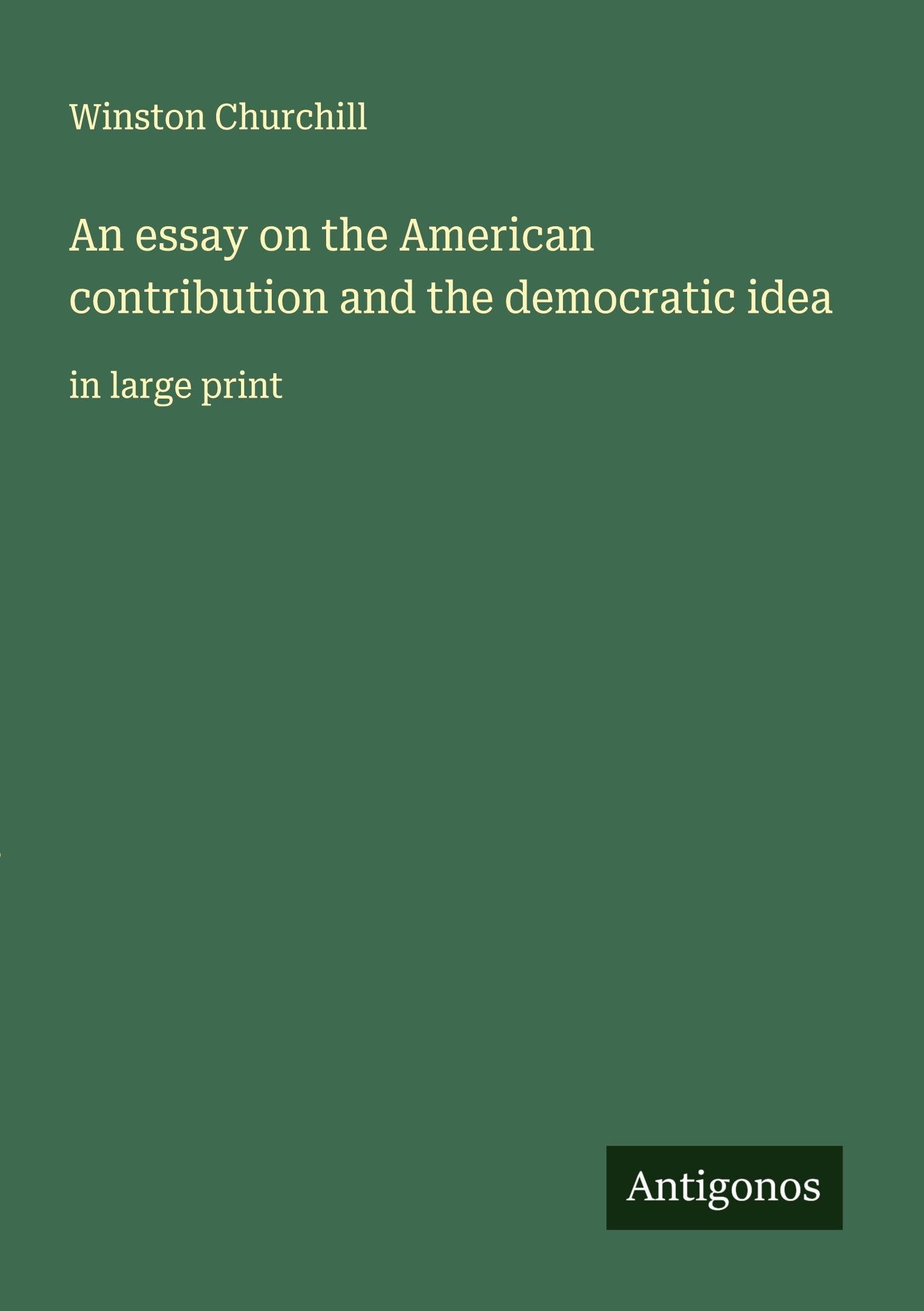 An essay on the American contribution and the democratic idea Classics