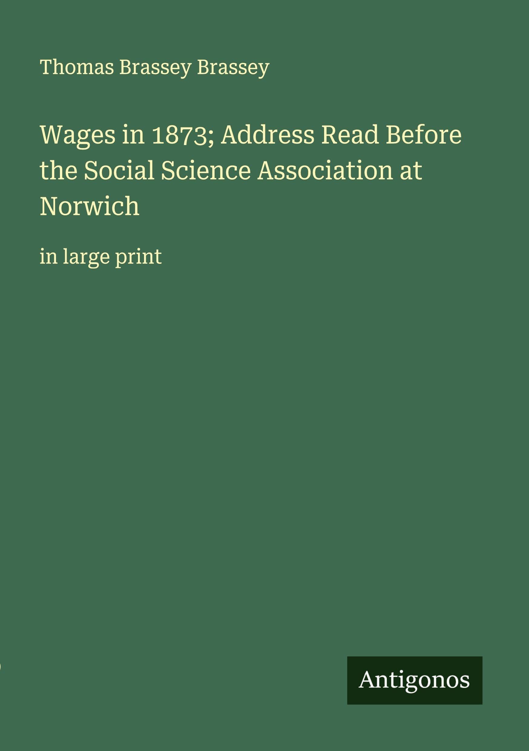 Wages in 1873; Address Read Before the Social Science Association at Norwich Classics
