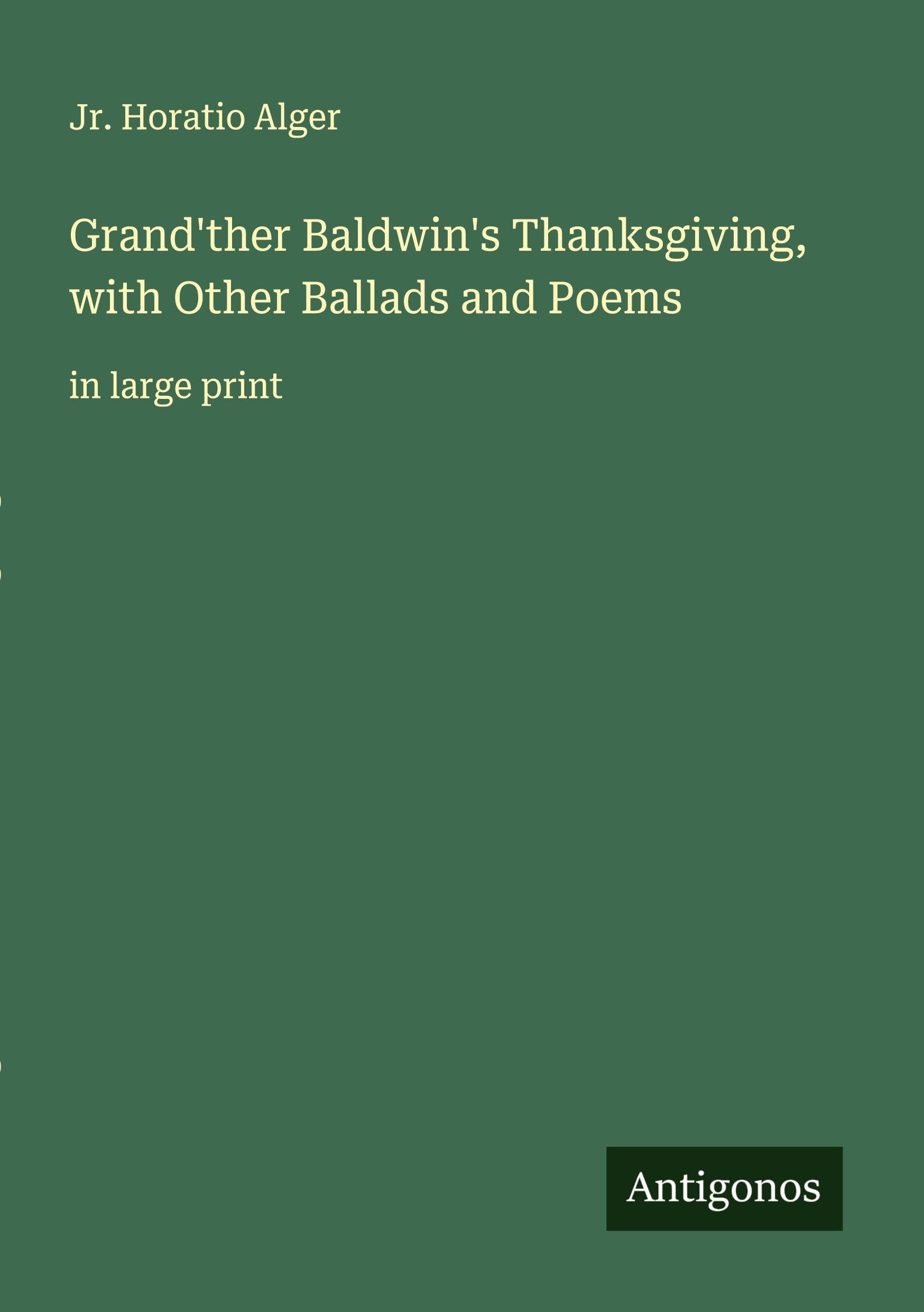 Grand'ther Baldwin's Thanksgiving, with Other Ballads and Poems Classics