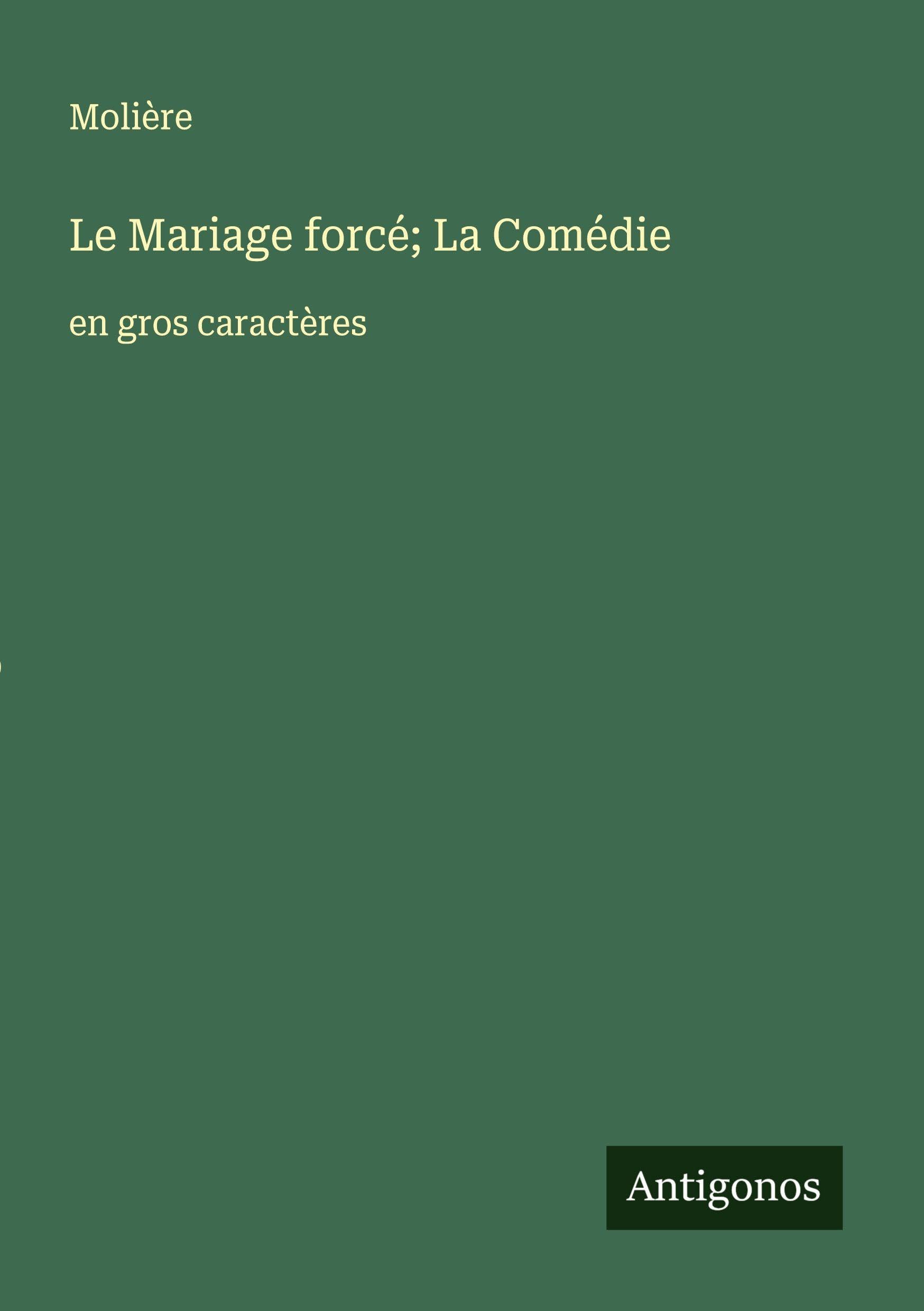 Le Mariage forcé; La Comédie: en gros caractères Classics