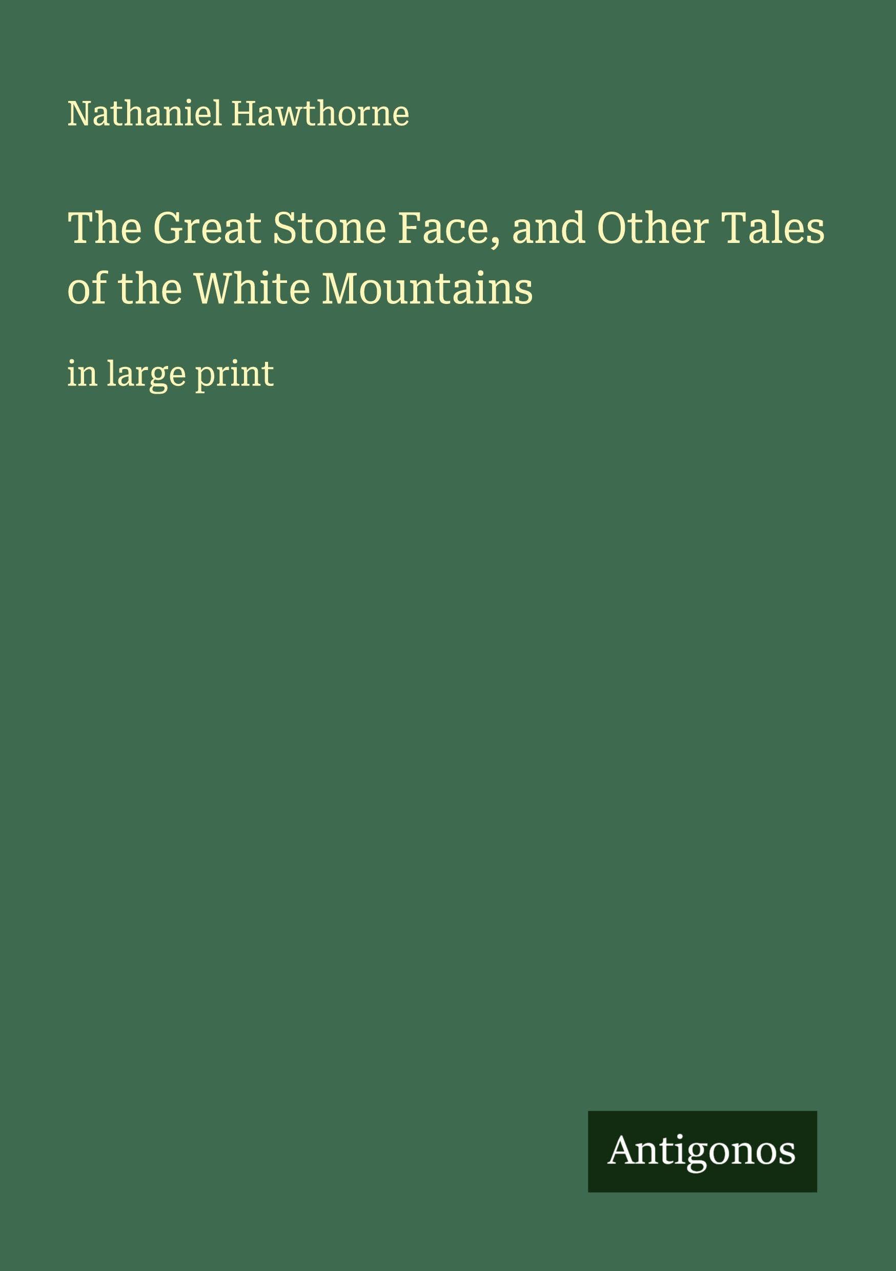 The Great Stone Face, and Other Tales of the White Mountains Classics