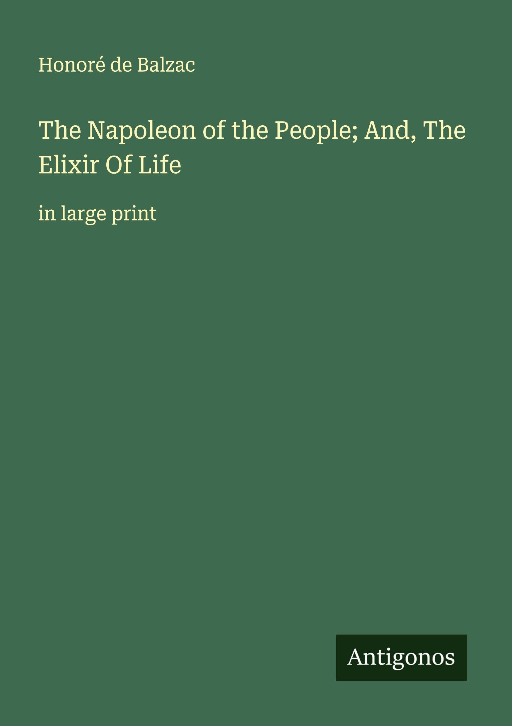 The Napoleon of the People; And, The Elixir Of Life Classics