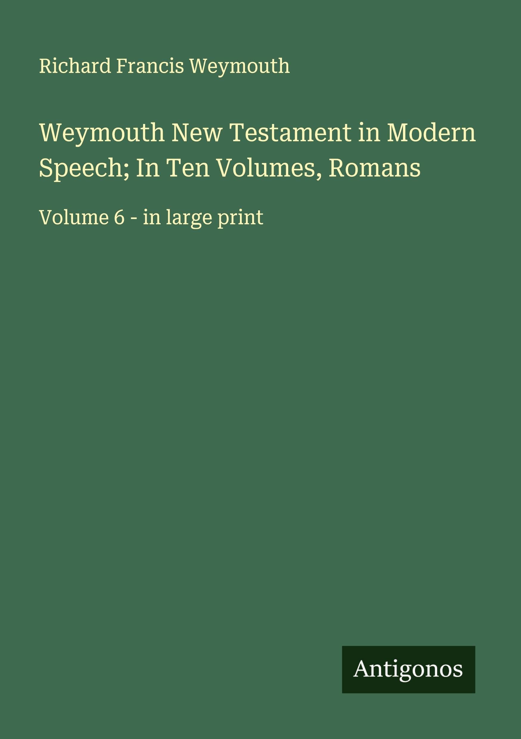 Weymouth New Testament in Modern Speech; In Ten Volumes, Romans Classics