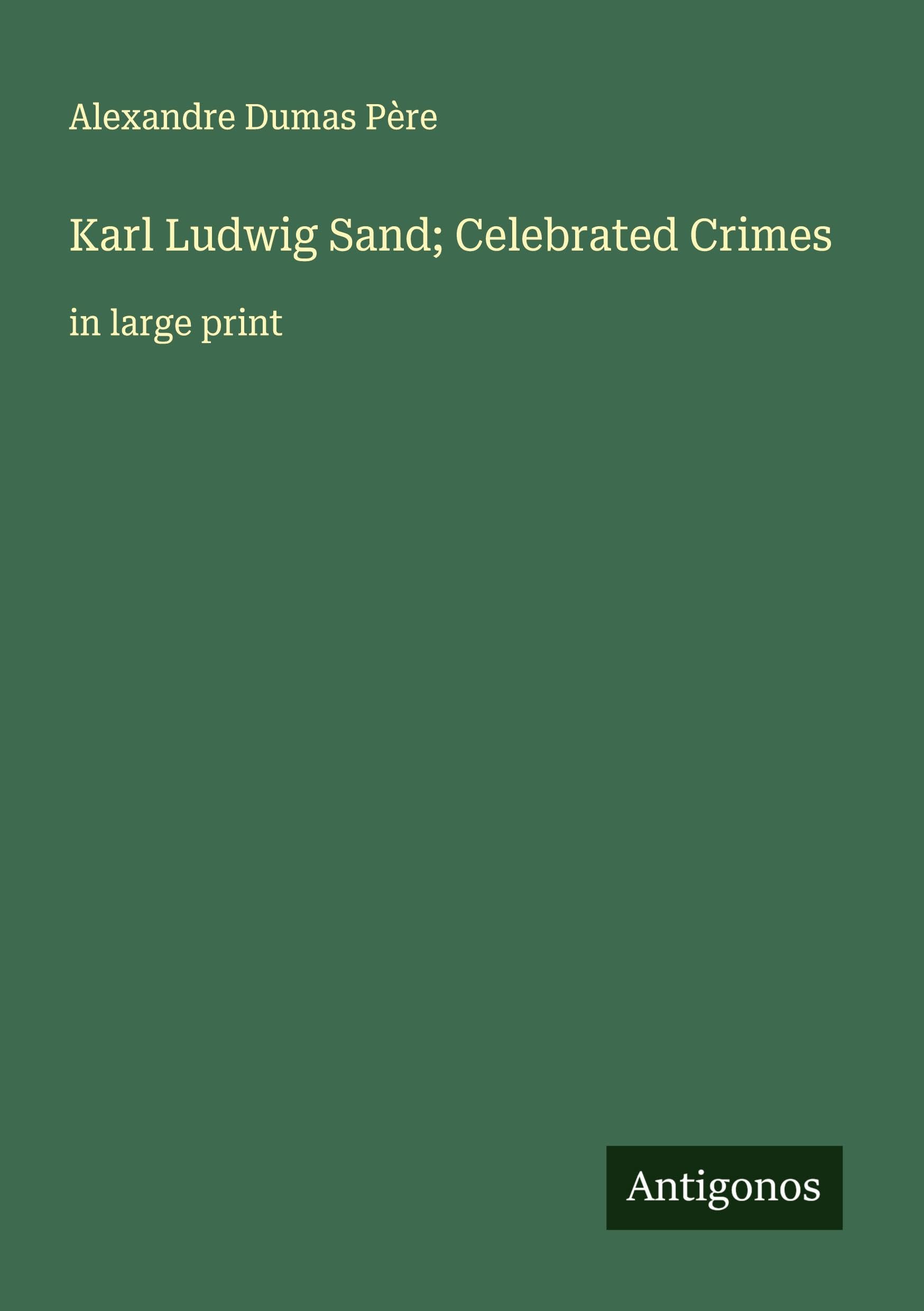 Karl Ludwig Sand; Celebrated Crimes Classics
