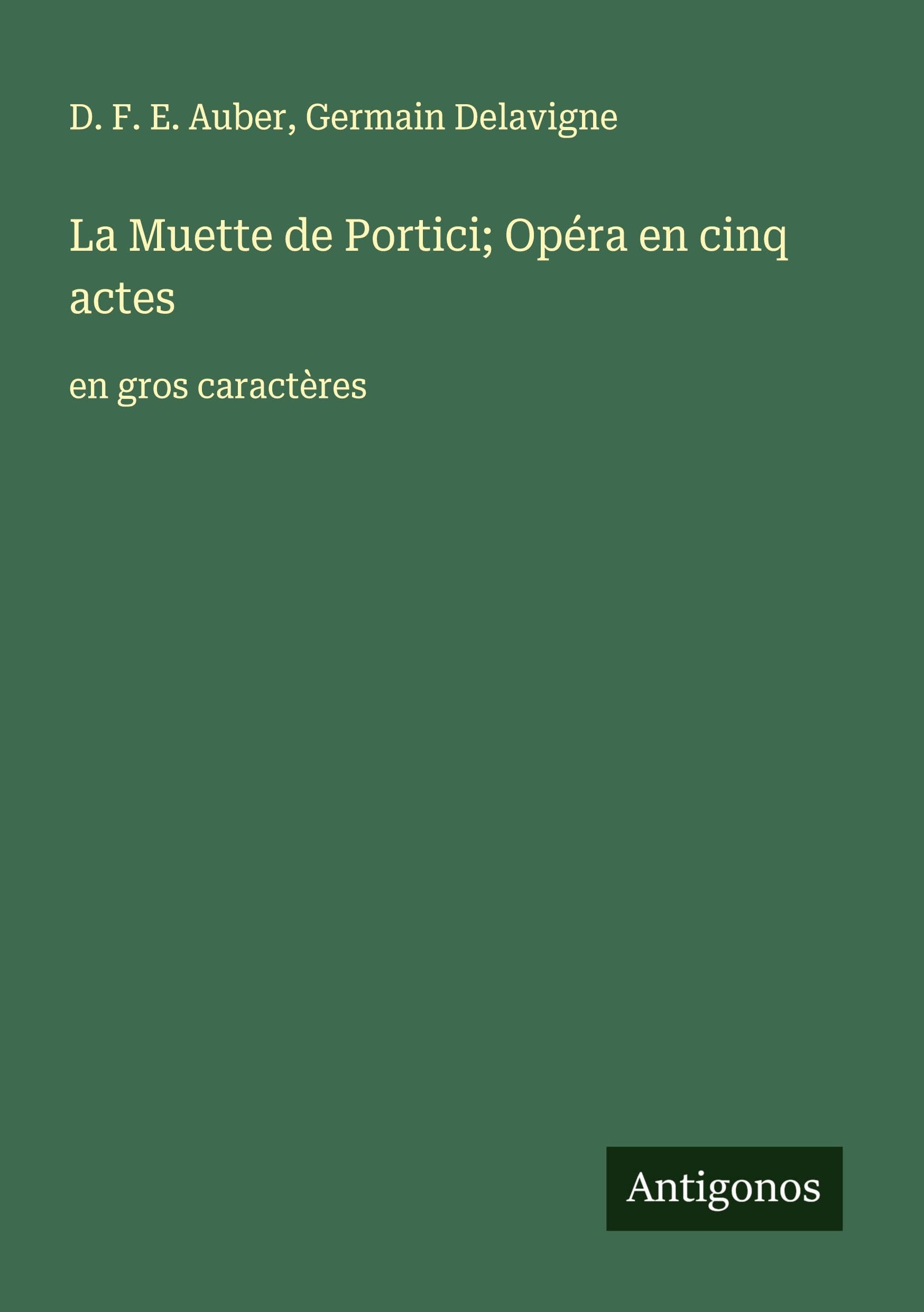 La Muette de Portici; Opéra en cinq actes: en gros caractères Classics