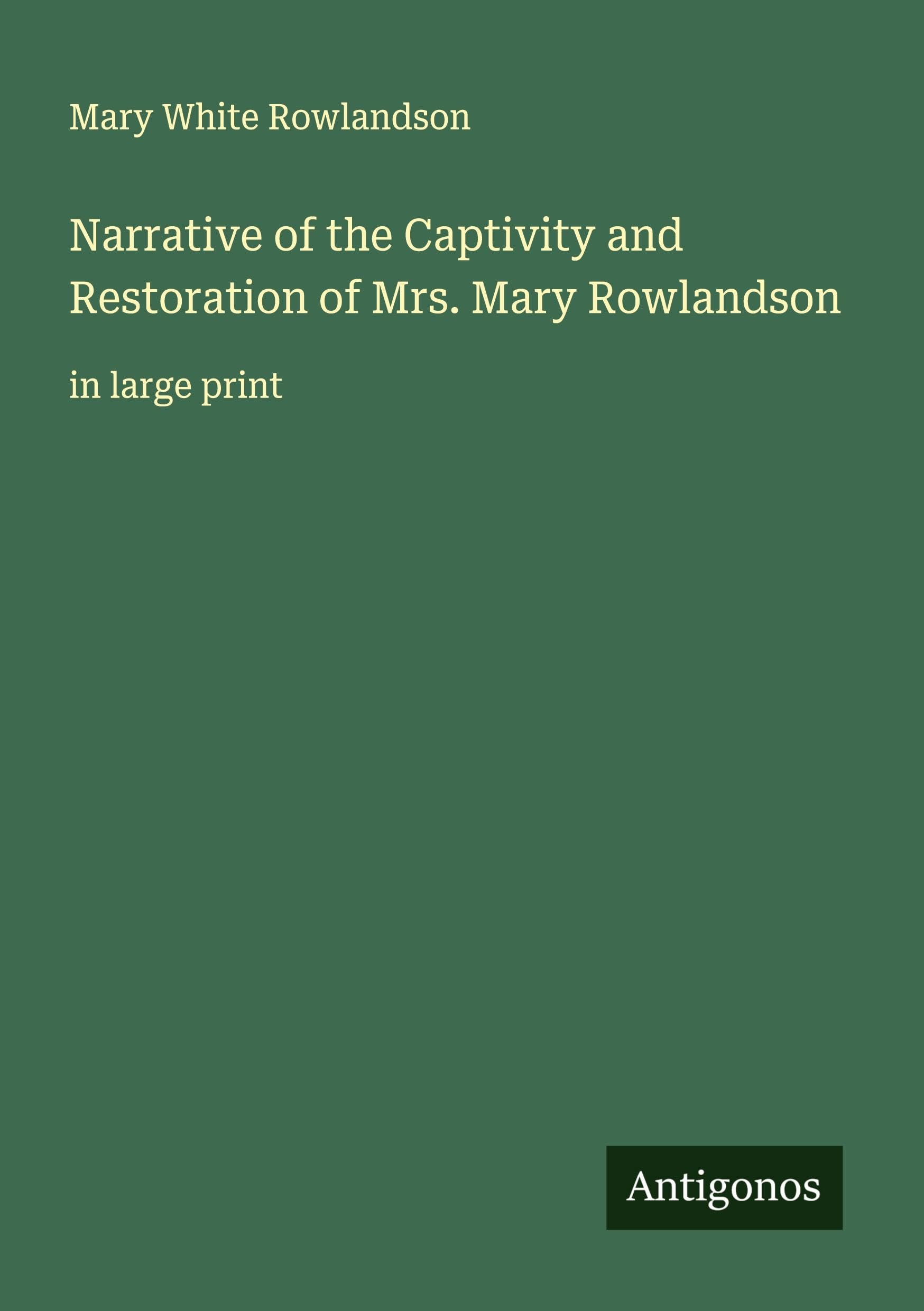 Narrative of the Captivity and Restoration of Mrs. Mary Rowlandson Classics