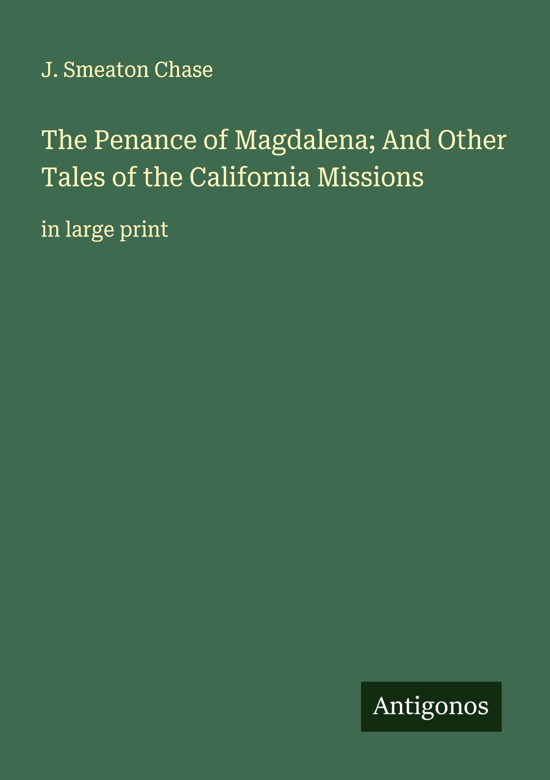 The Penance of Magdalena; And Other Tales of the California Missions Classics