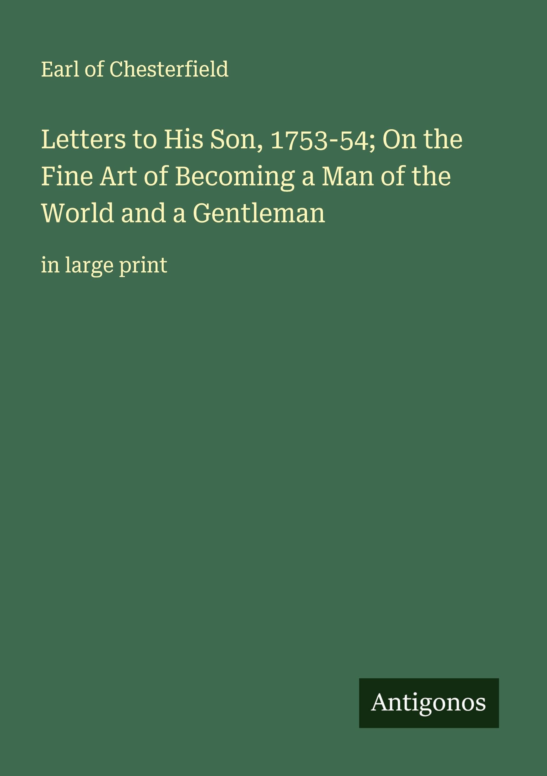 Letters to His Son, 1753-54; On the Fine Art of Becoming a Man of the World and a Gentleman Classics