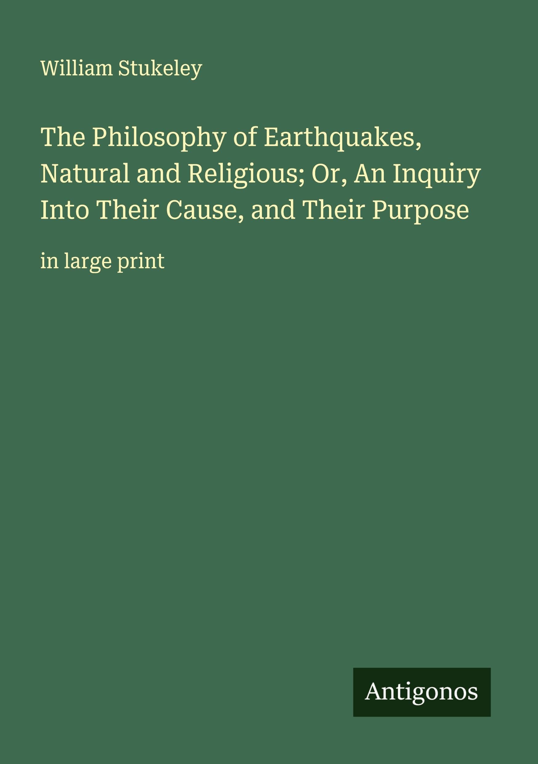 The Philosophy of Earthquakes, Natural and Religious; Or, An Inquiry Into Their Cause, and Their Purpose Classics