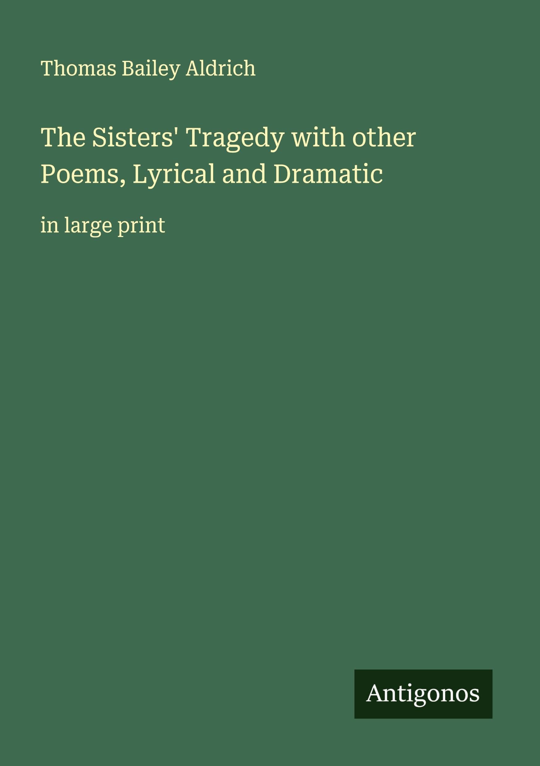The Sisters' Tragedy with other Poems, Lyrical and Dramatic Classics