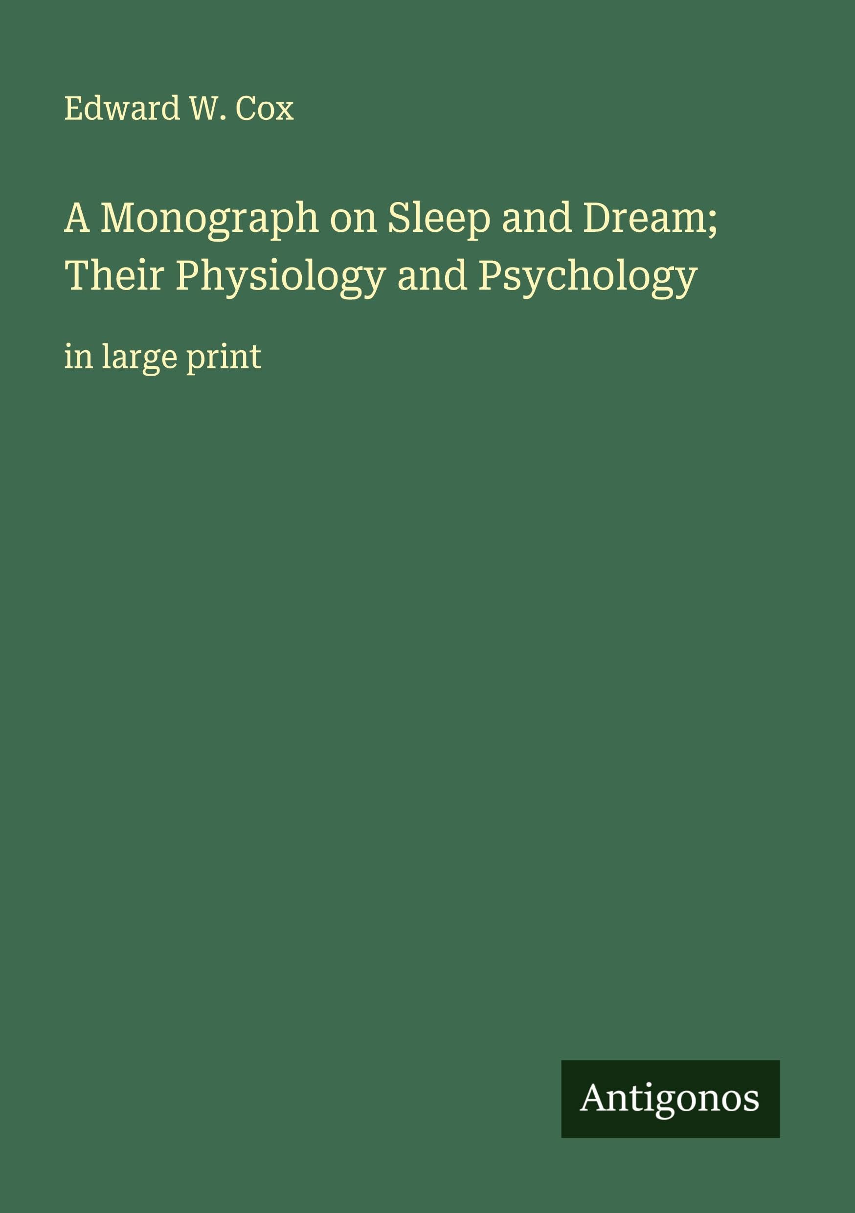 A Monograph on Sleep and Dream; Their Physiology and Psychology Classics