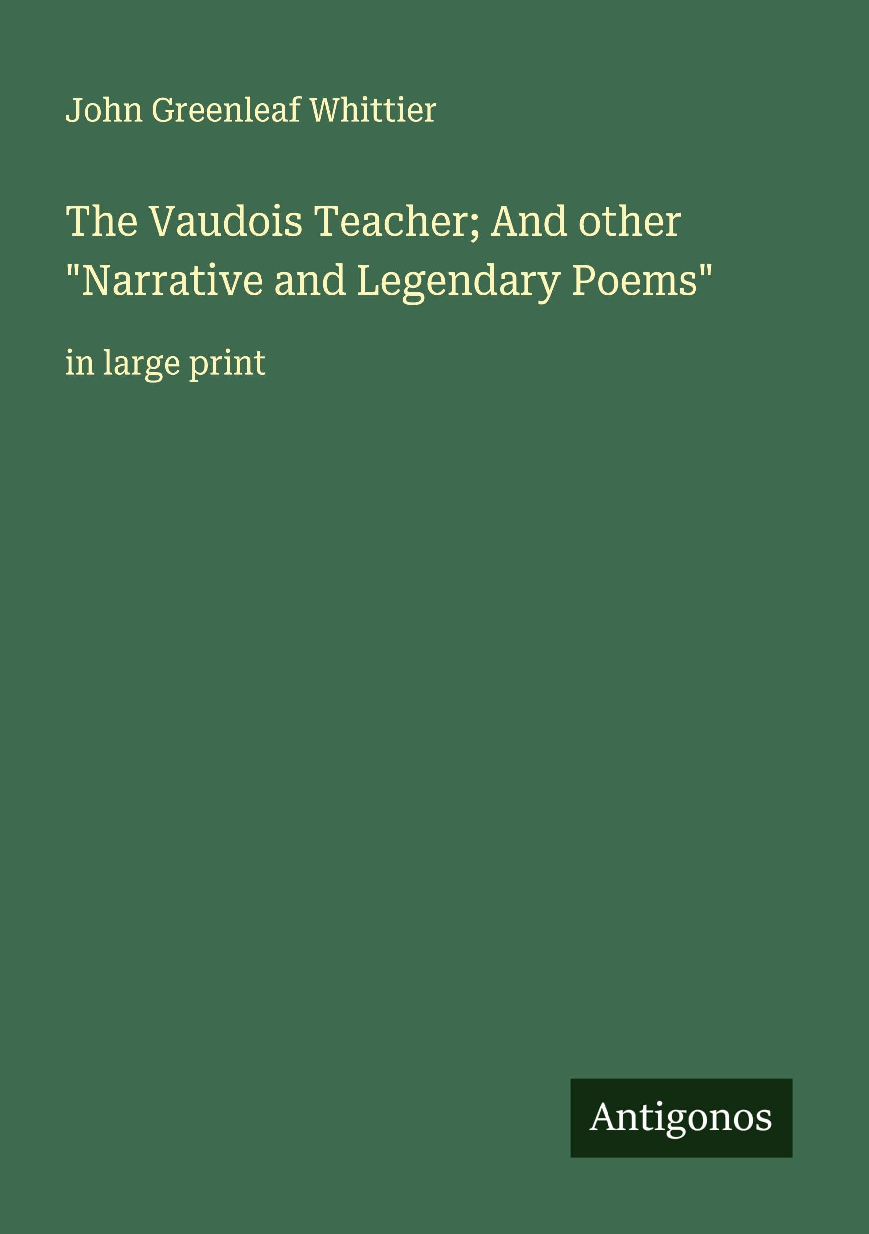 The Vaudois Teacher; And other "Narrative and Legendary Poems" Classics