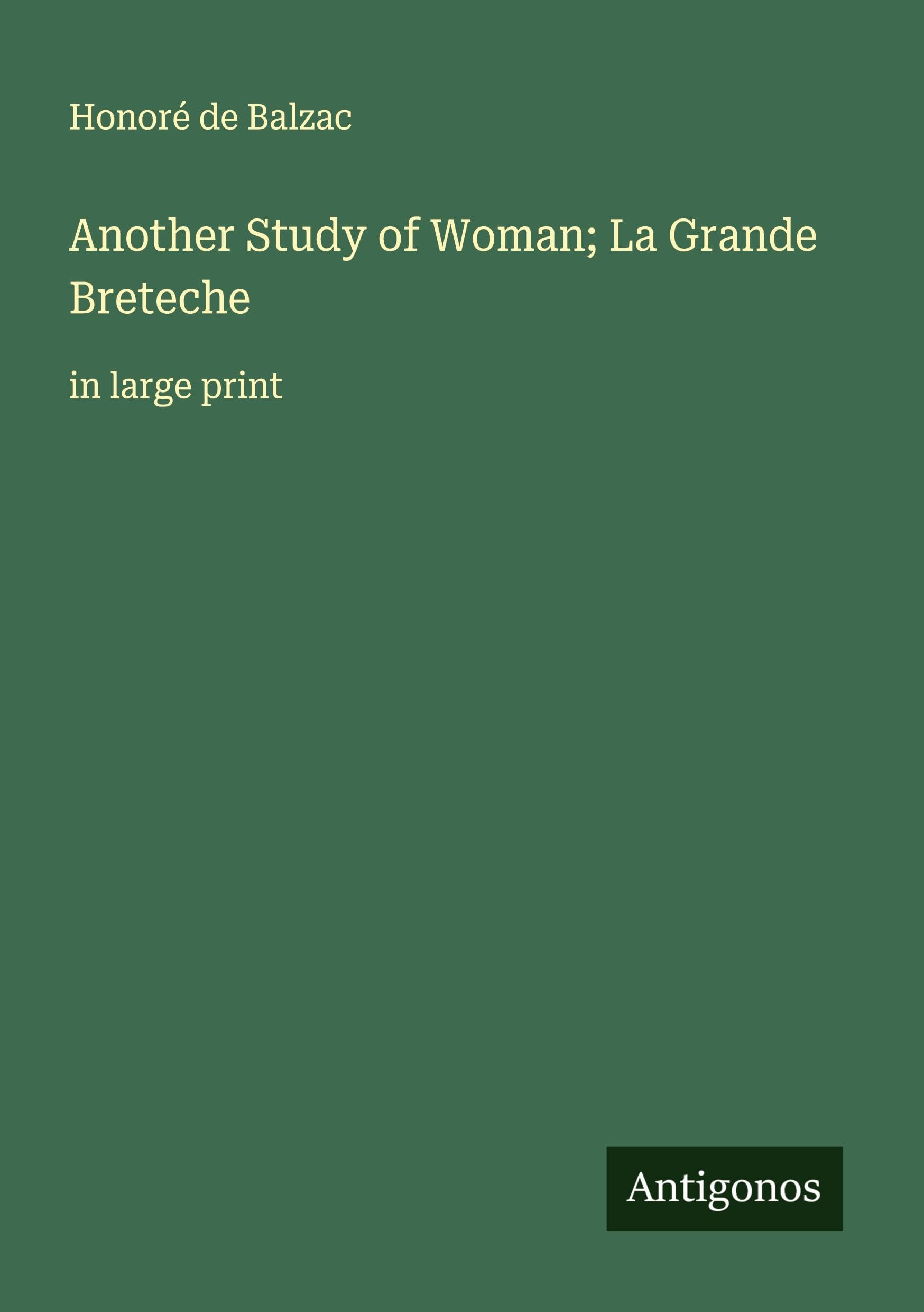 Another Study of Woman; La Grande Breteche Classics