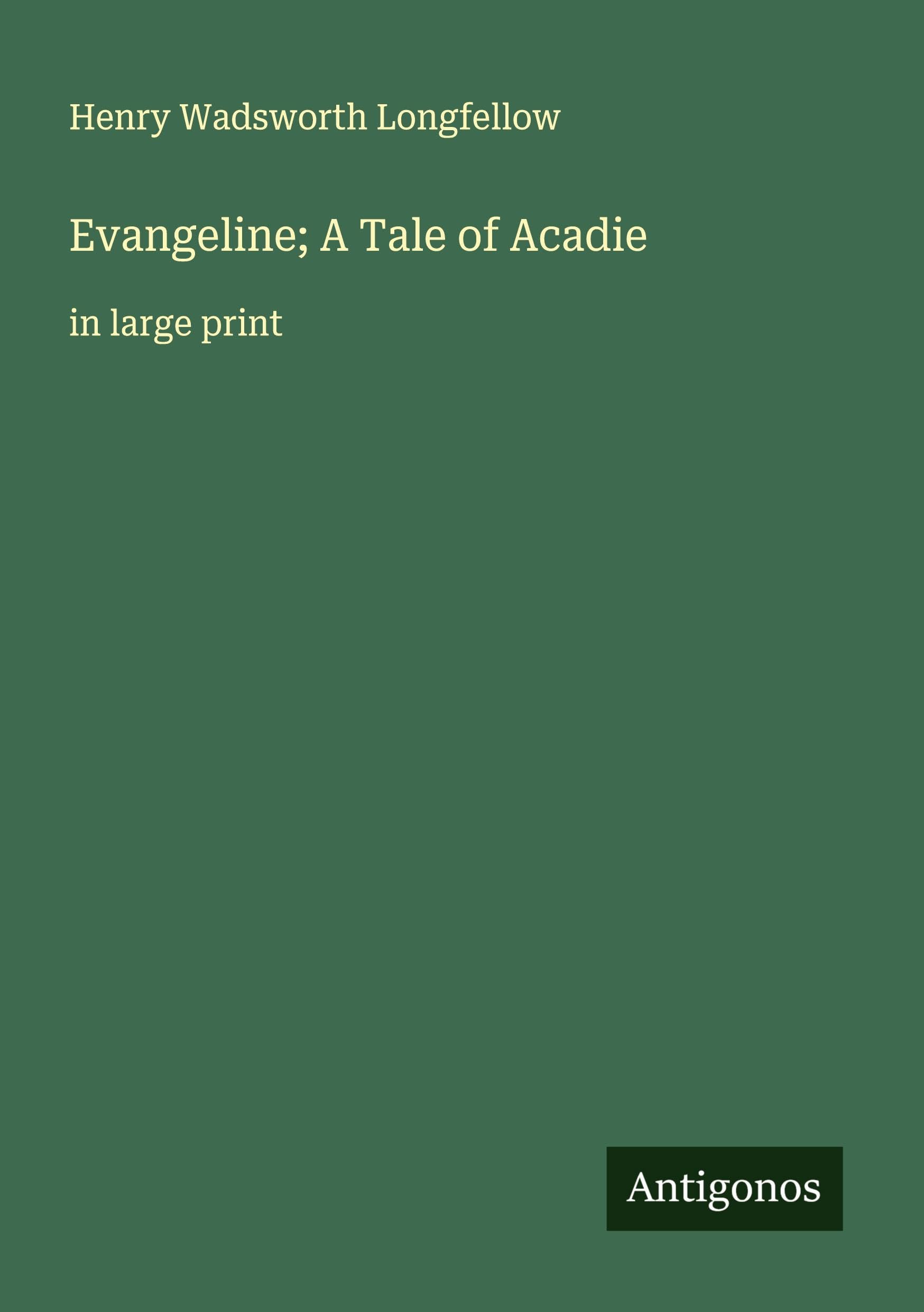Evangeline; A Tale of Acadie Classics