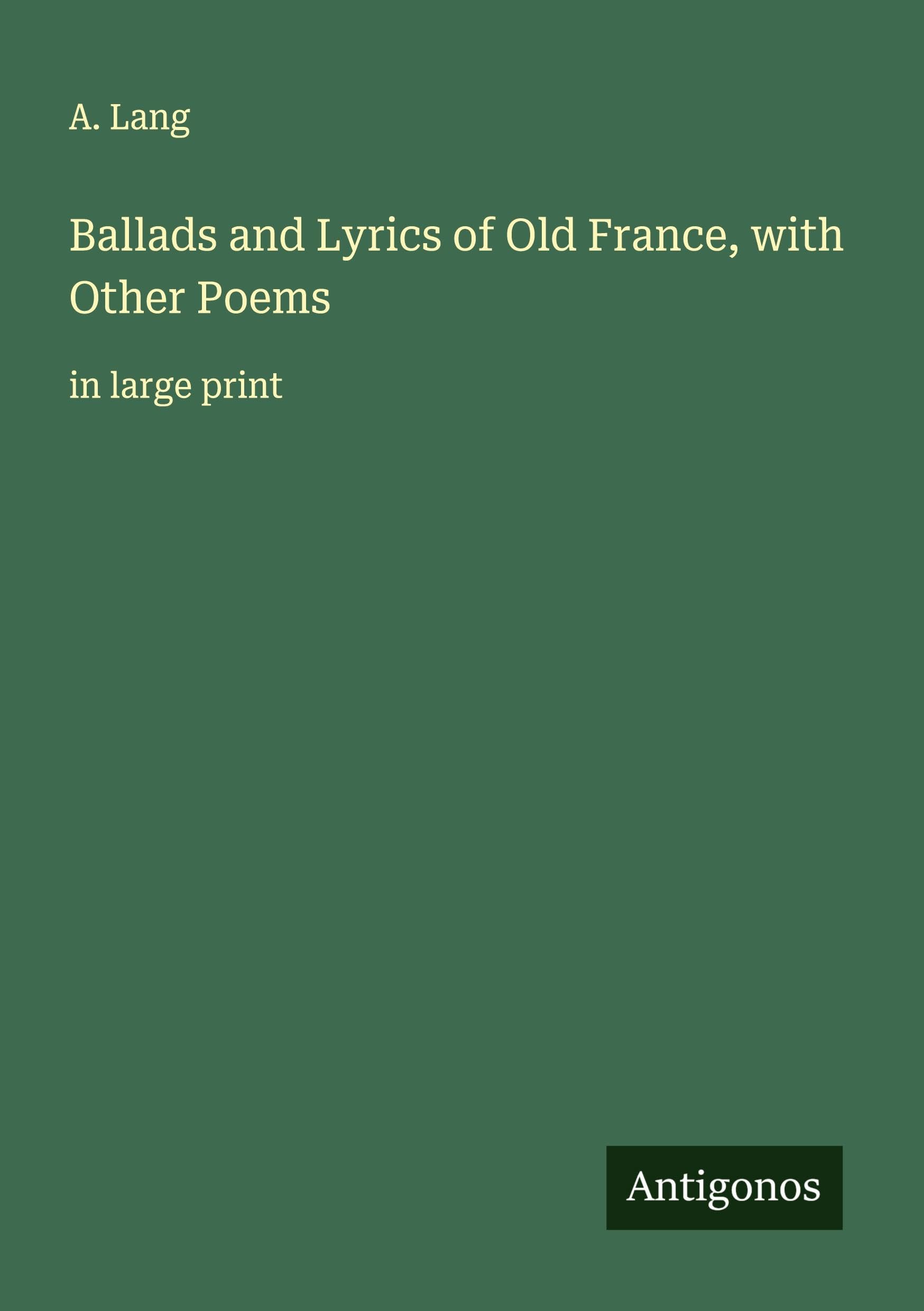 Ballads and Lyrics of Old France, with Other Poems Classics