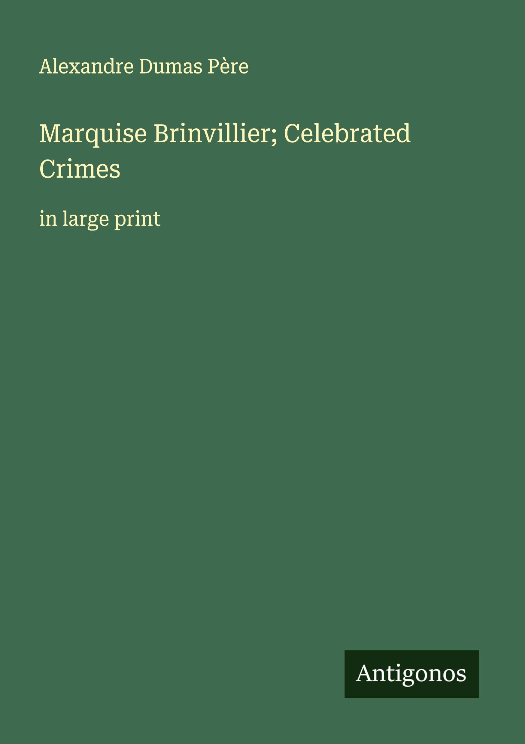 Marquise Brinvillier; Celebrated Crimes Classics
