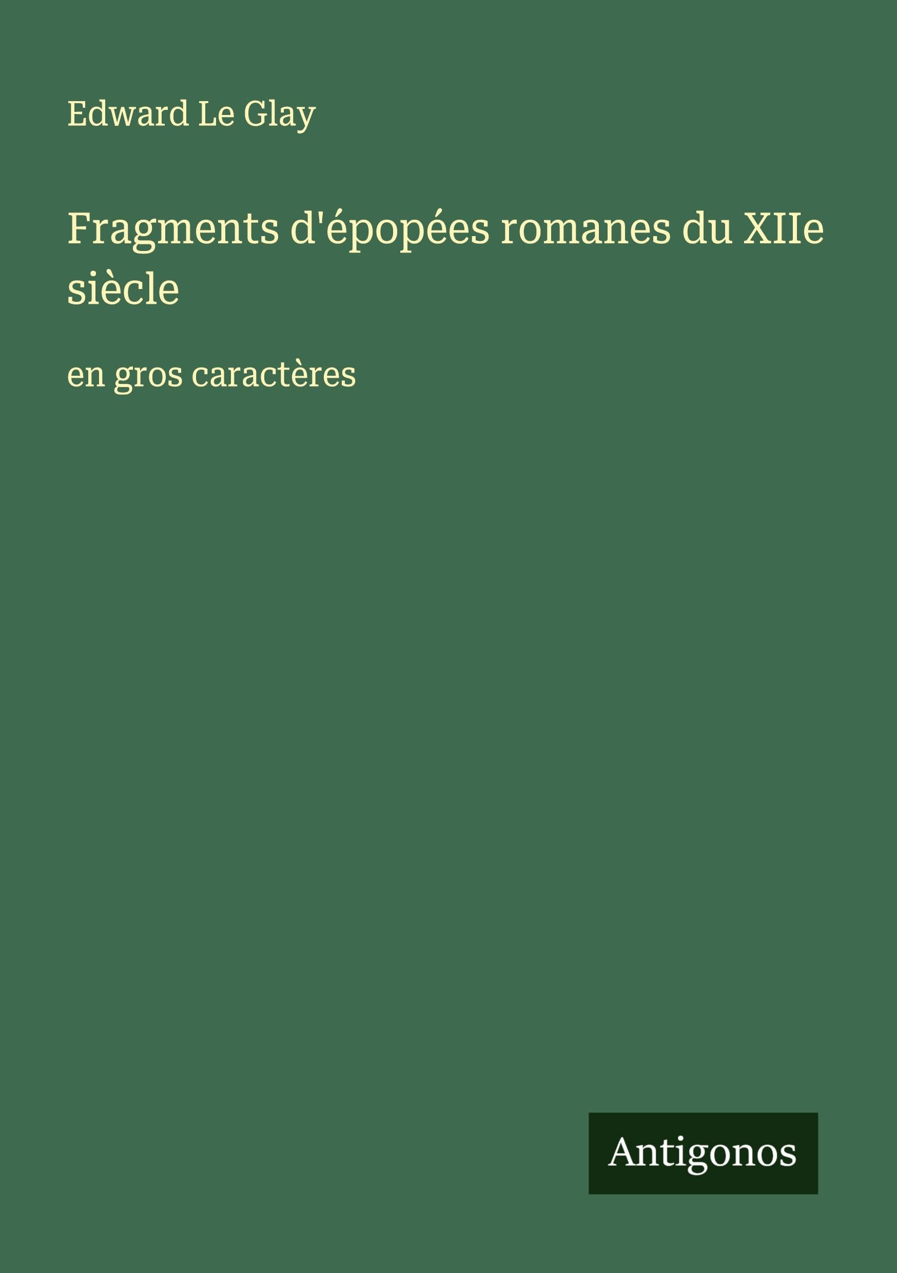 Fragments d'épopées romanes du XIIe siècle: en gros caractères Classics