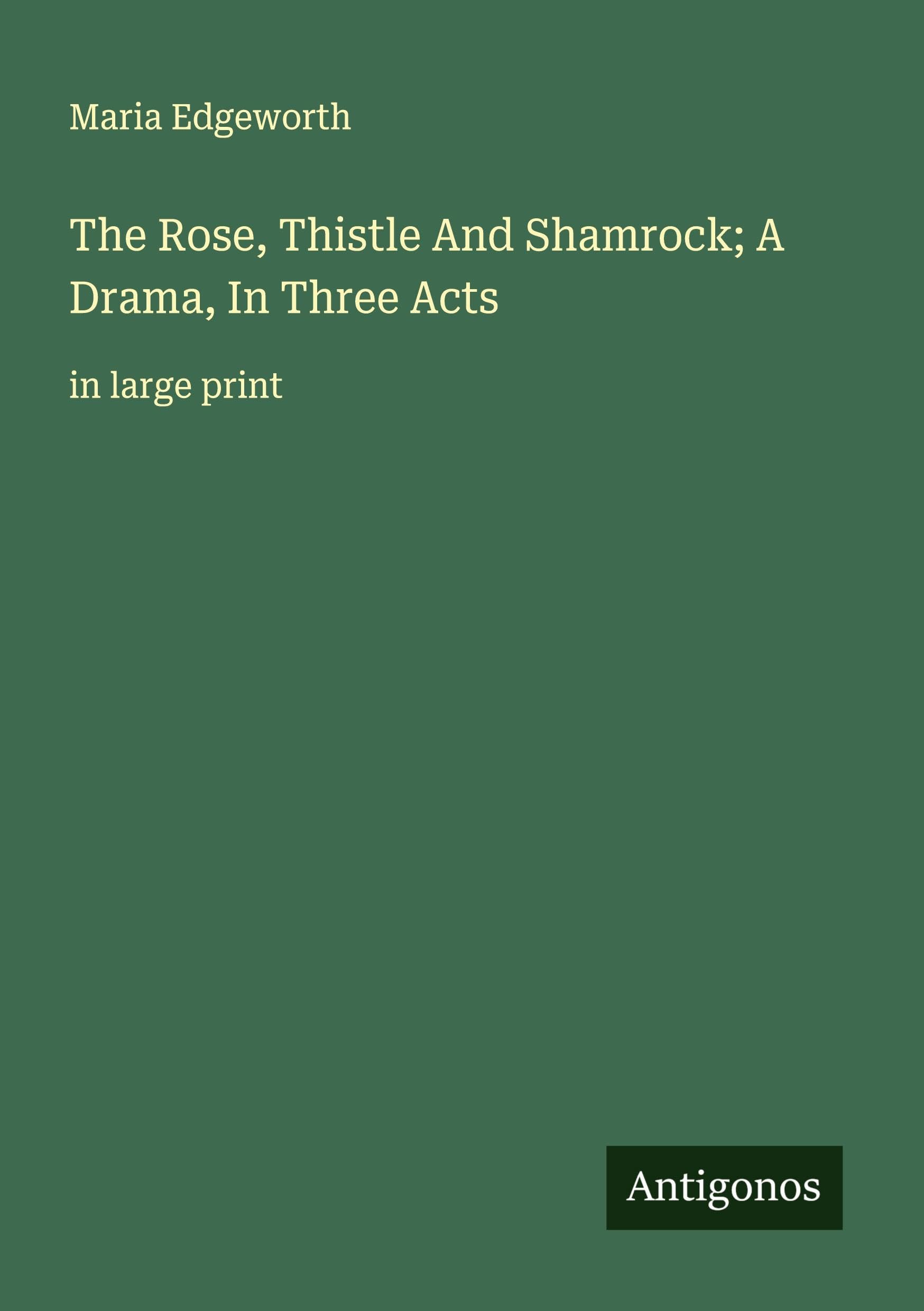 The Rose, Thistle And Shamrock; A Drama, In Three Acts Classics