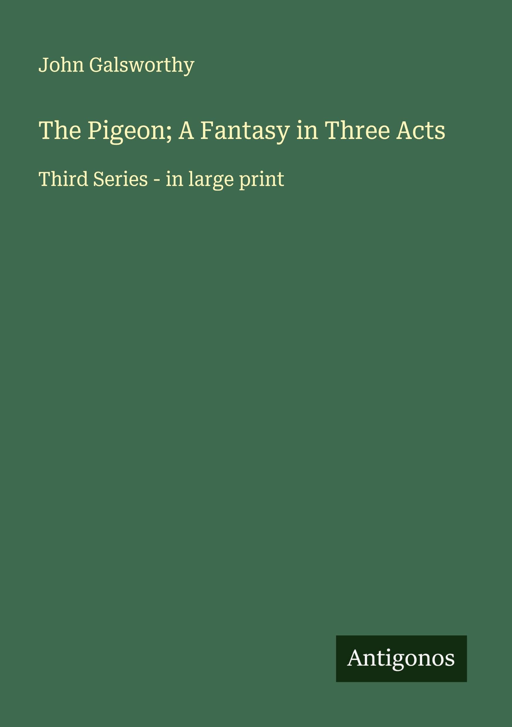 The Pigeon; A Fantasy in Three Acts Classics