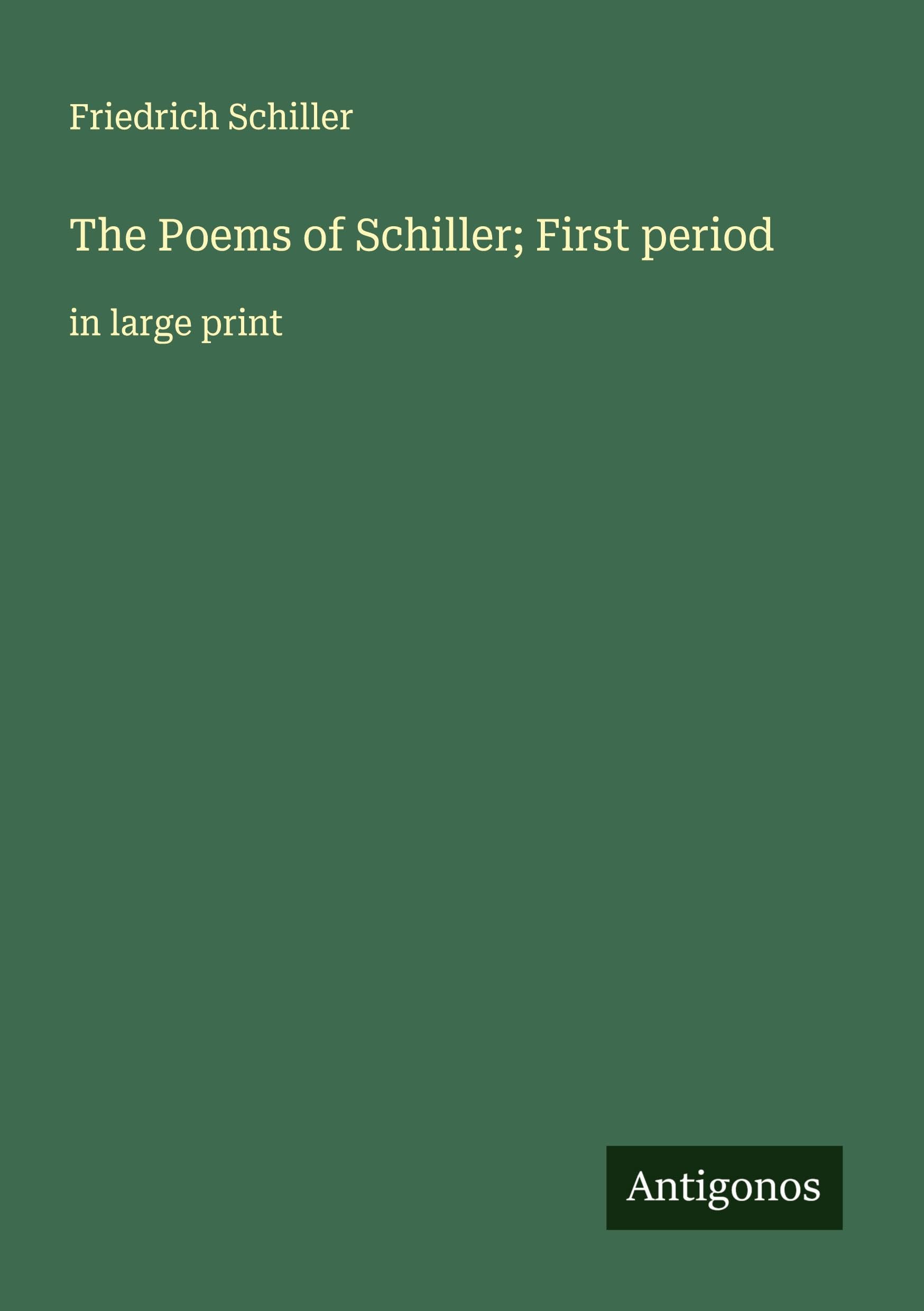 The Poems of Schiller; First period Classics