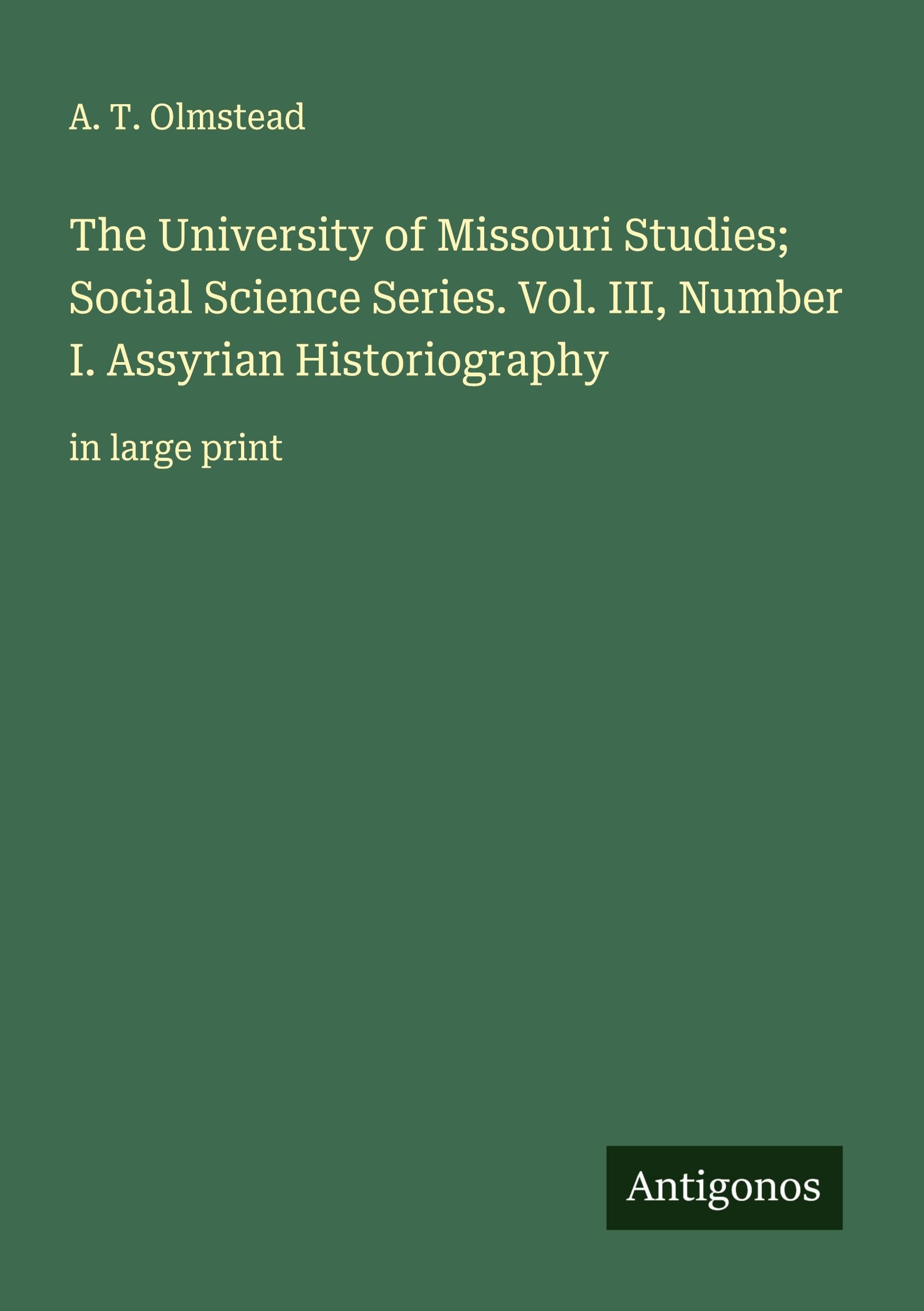 The University of Missouri Studies; Social Science Series. Vol. III, Number I. Assyrian Historiography Classics