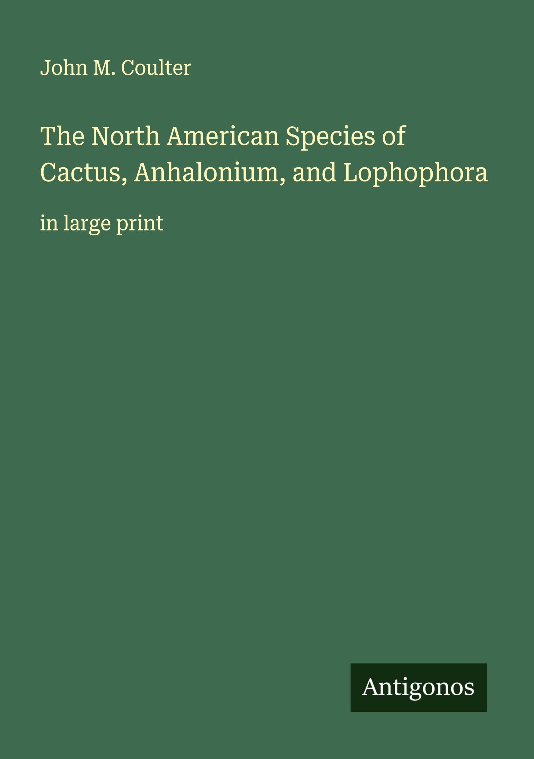 The North American Species of Cactus, Anhalonium, and Lophophora Classics