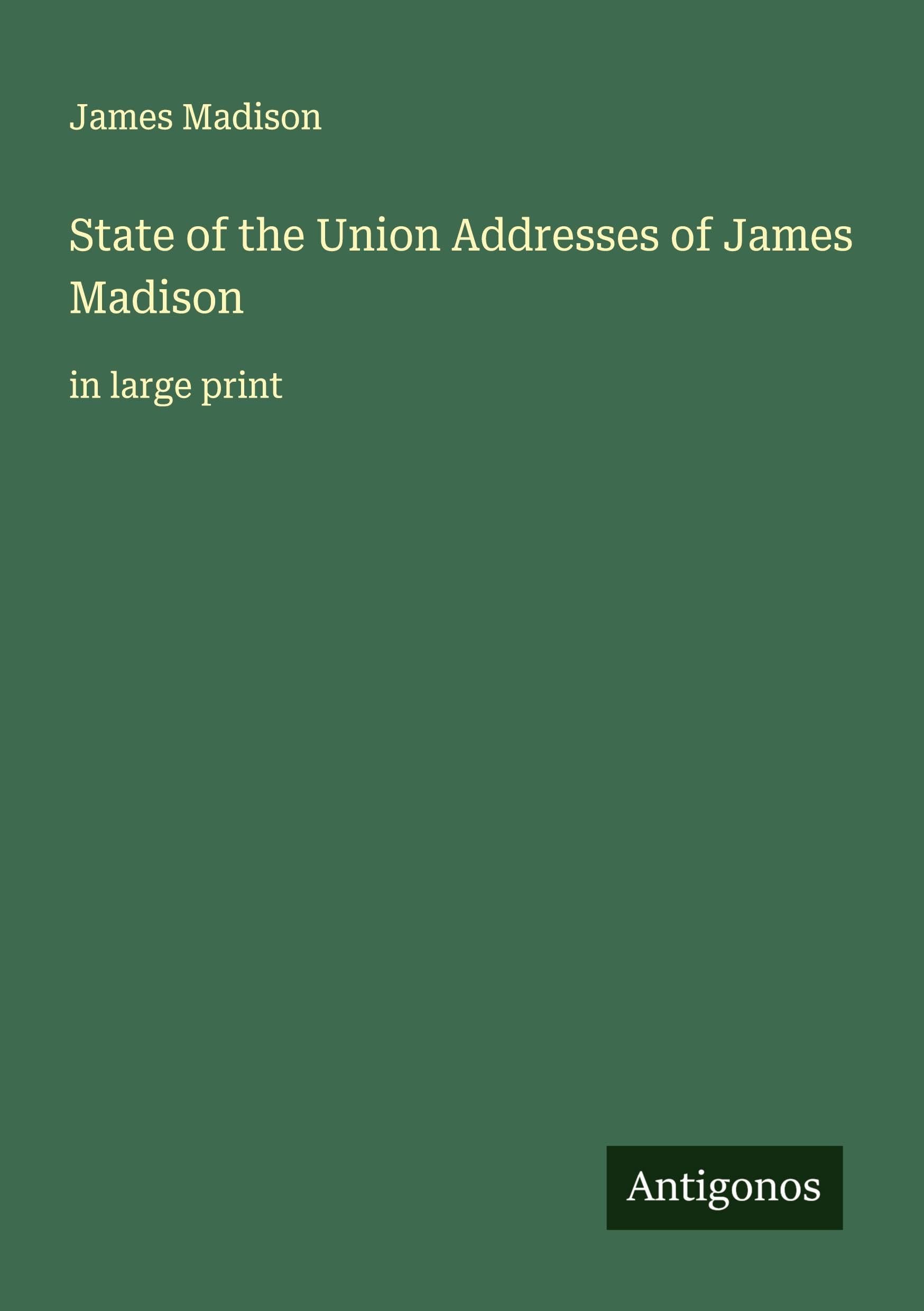 State of the Union Addresses of James Madison Classics