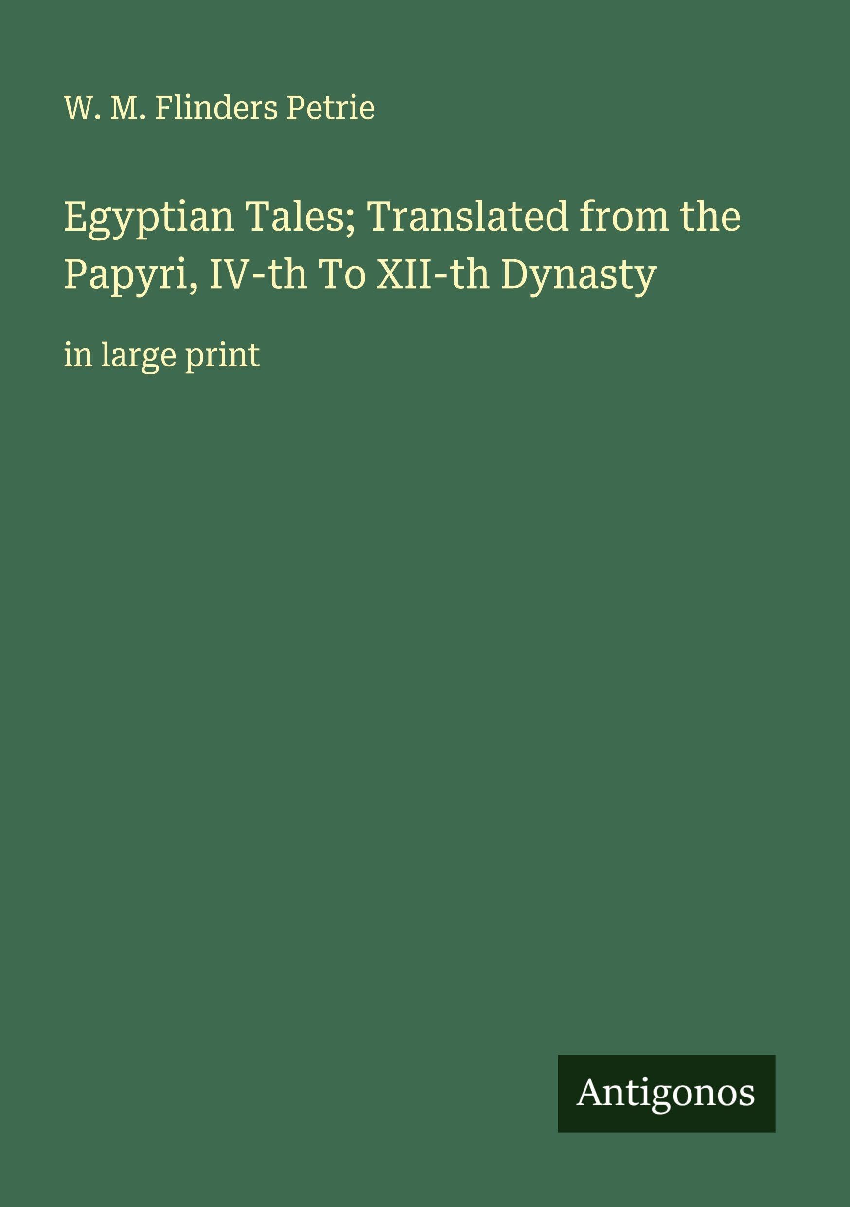 Egyptian Tales; Translated from the Papyri, IV-th To XII-th Dynasty Classics