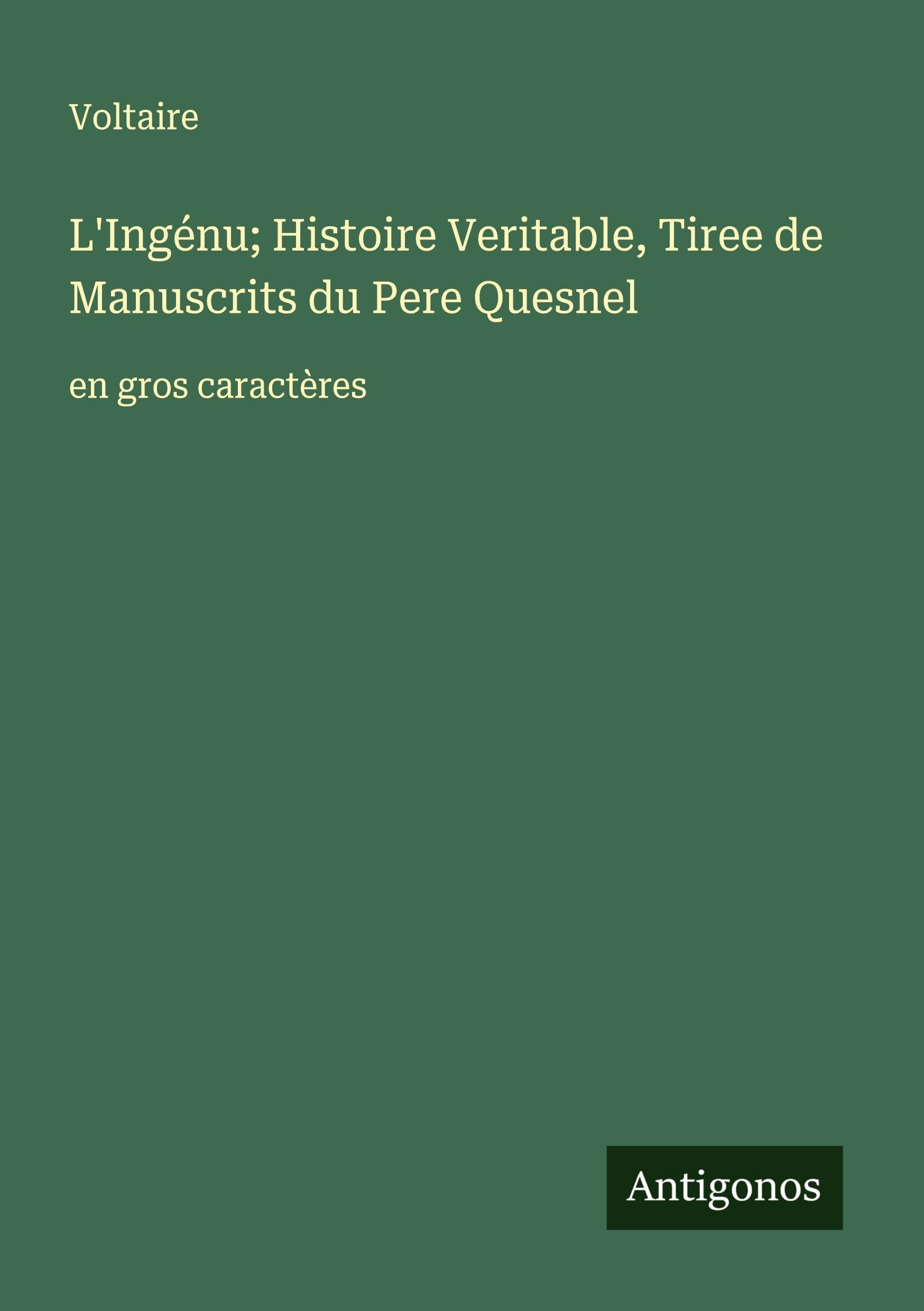 L'Ingénu; Histoire Veritable, Tiree de Manuscrits du Pere Quesnel: en gros caractères Classics