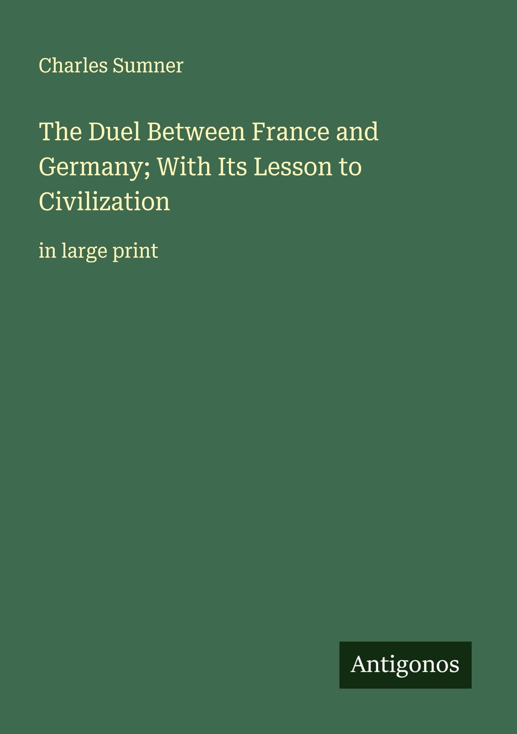 The Duel Between France and Germany; With Its Lesson to Civilization Classics