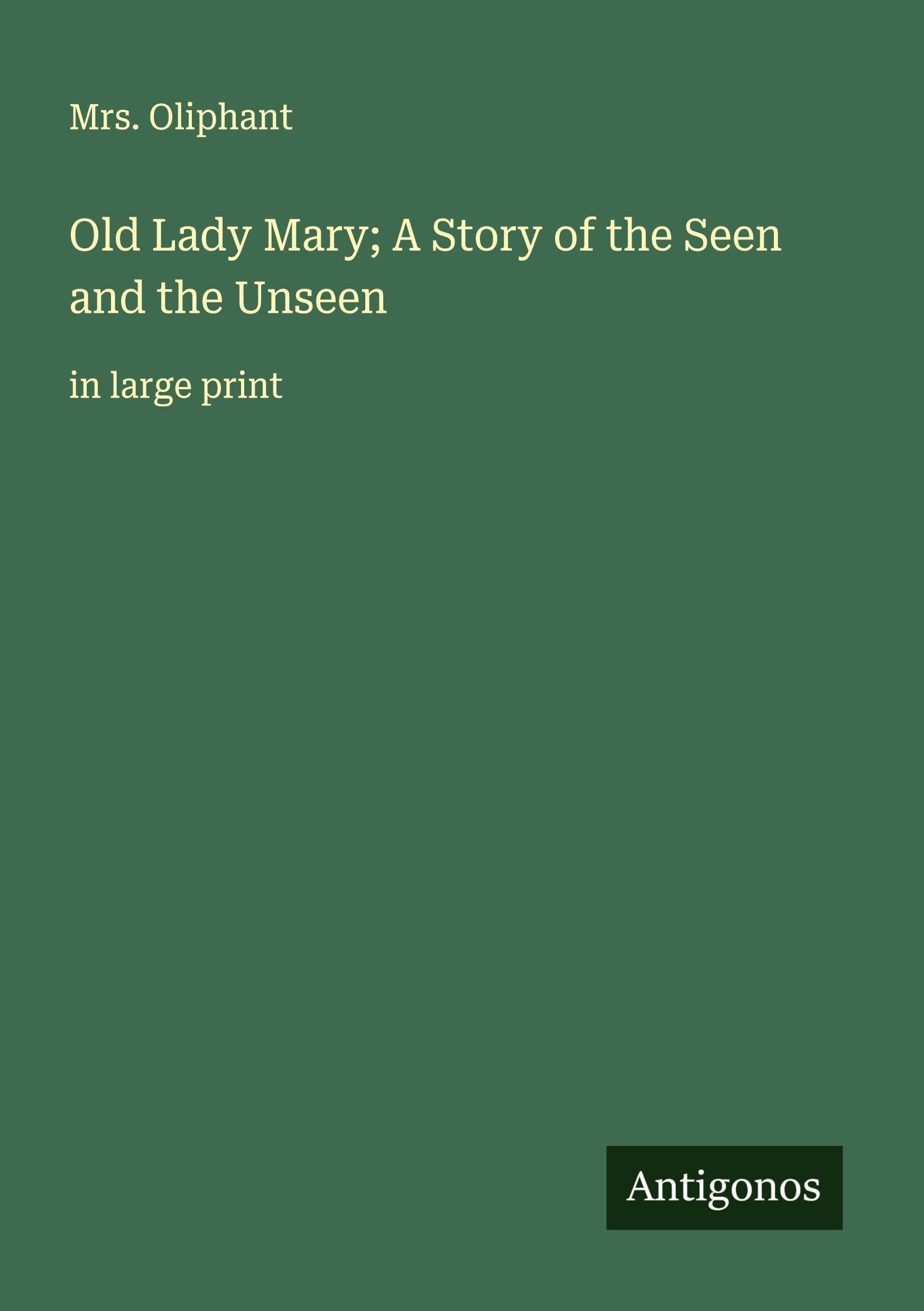 Old Lady Mary; A Story of the Seen and the Unseen Classics