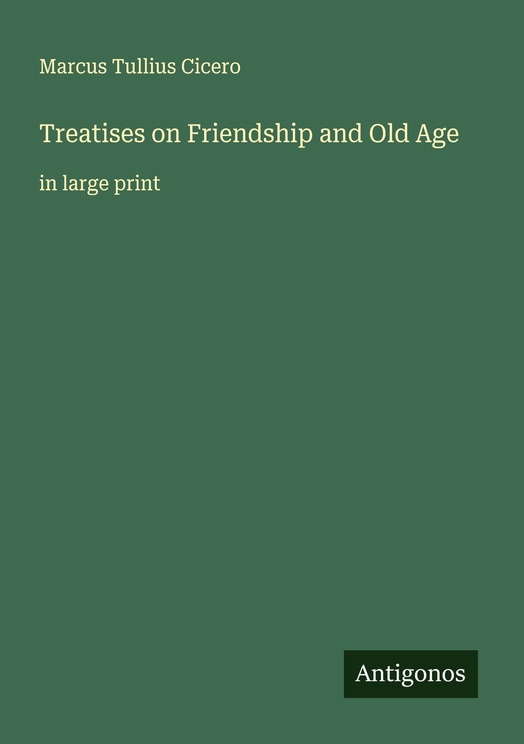 Treatises on Friendship and Old Age Classics