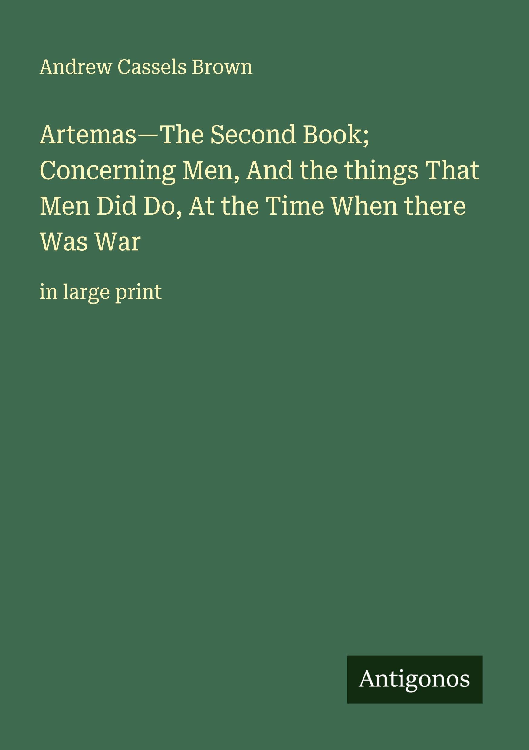 Artemas-The Second Book; Concerning Men, And the things That Men Did Do, At the Time When there Was War Classics