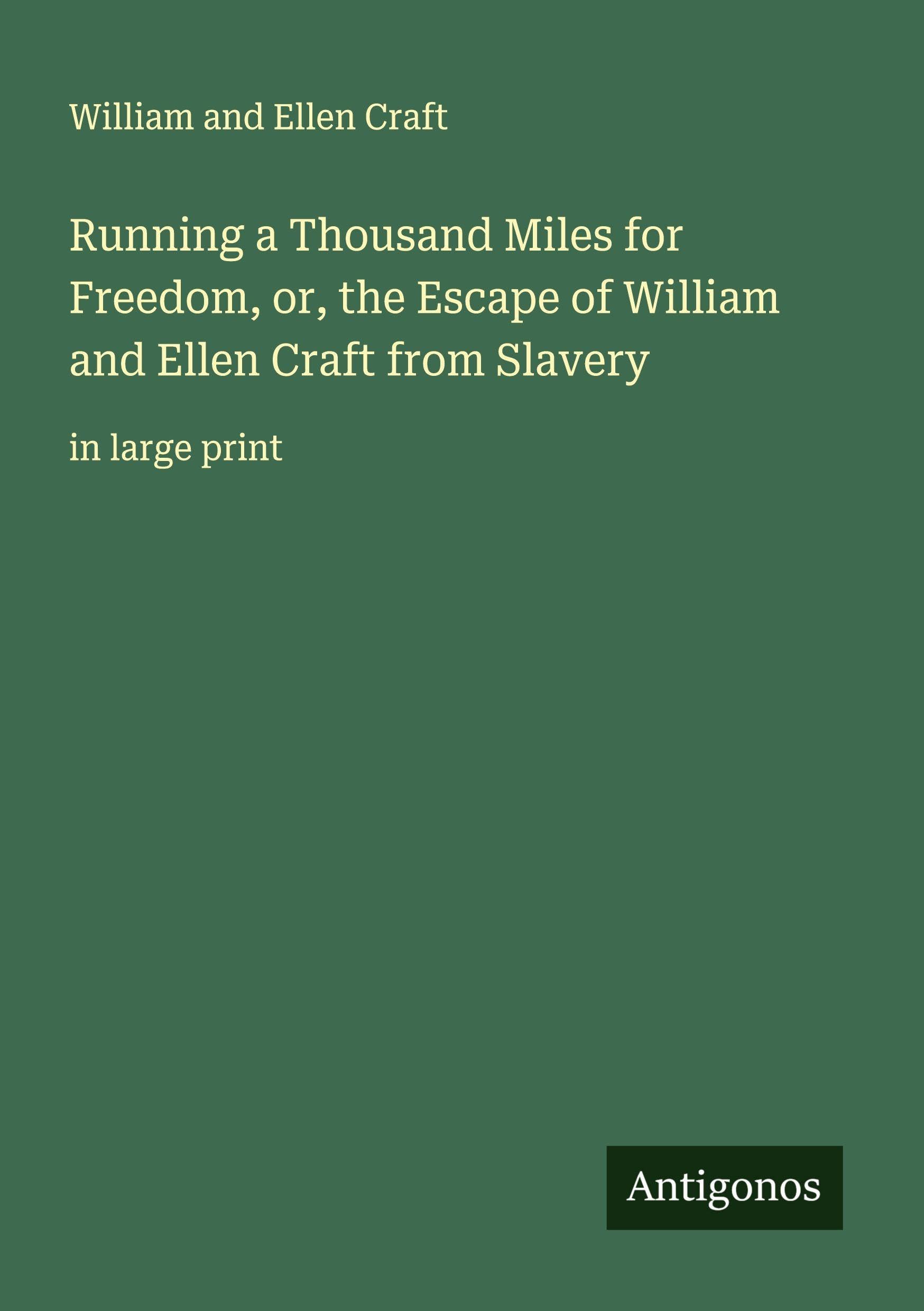 Running a Thousand Miles for Freedom, or, the Escape of William and Ellen Craft from Slavery Classics