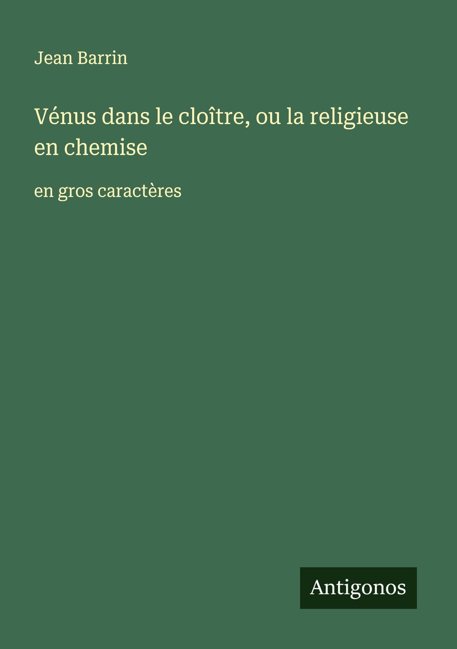 Vénus dans le cloître, ou la religieuse en chemise: en gros caractères Classics