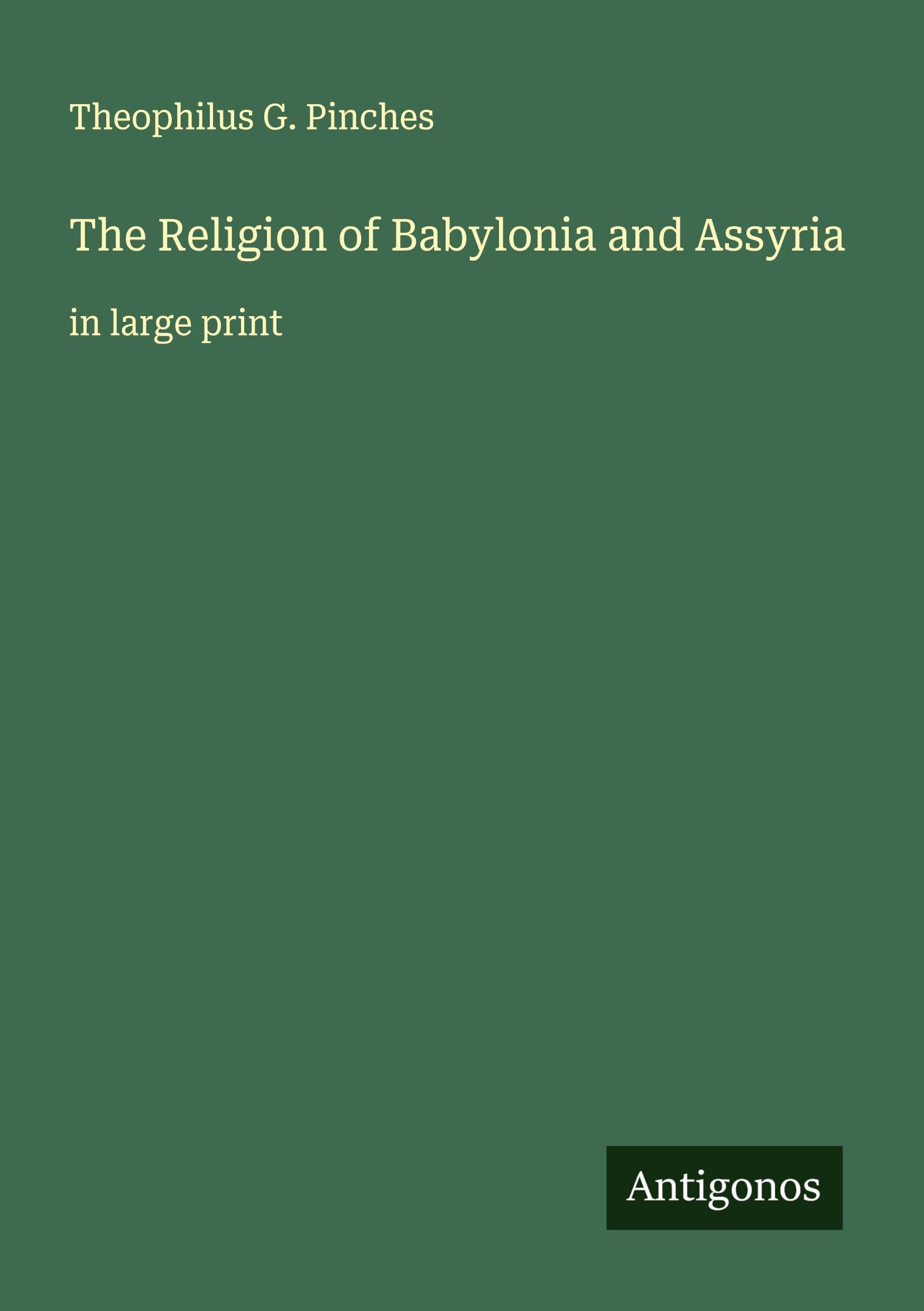 The Religion of Babylonia and Assyria Classics