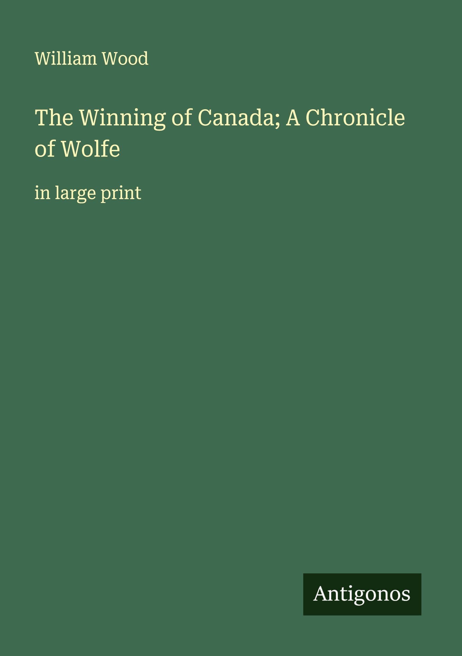 The Winning of Canada; A Chronicle of Wolfe Classics