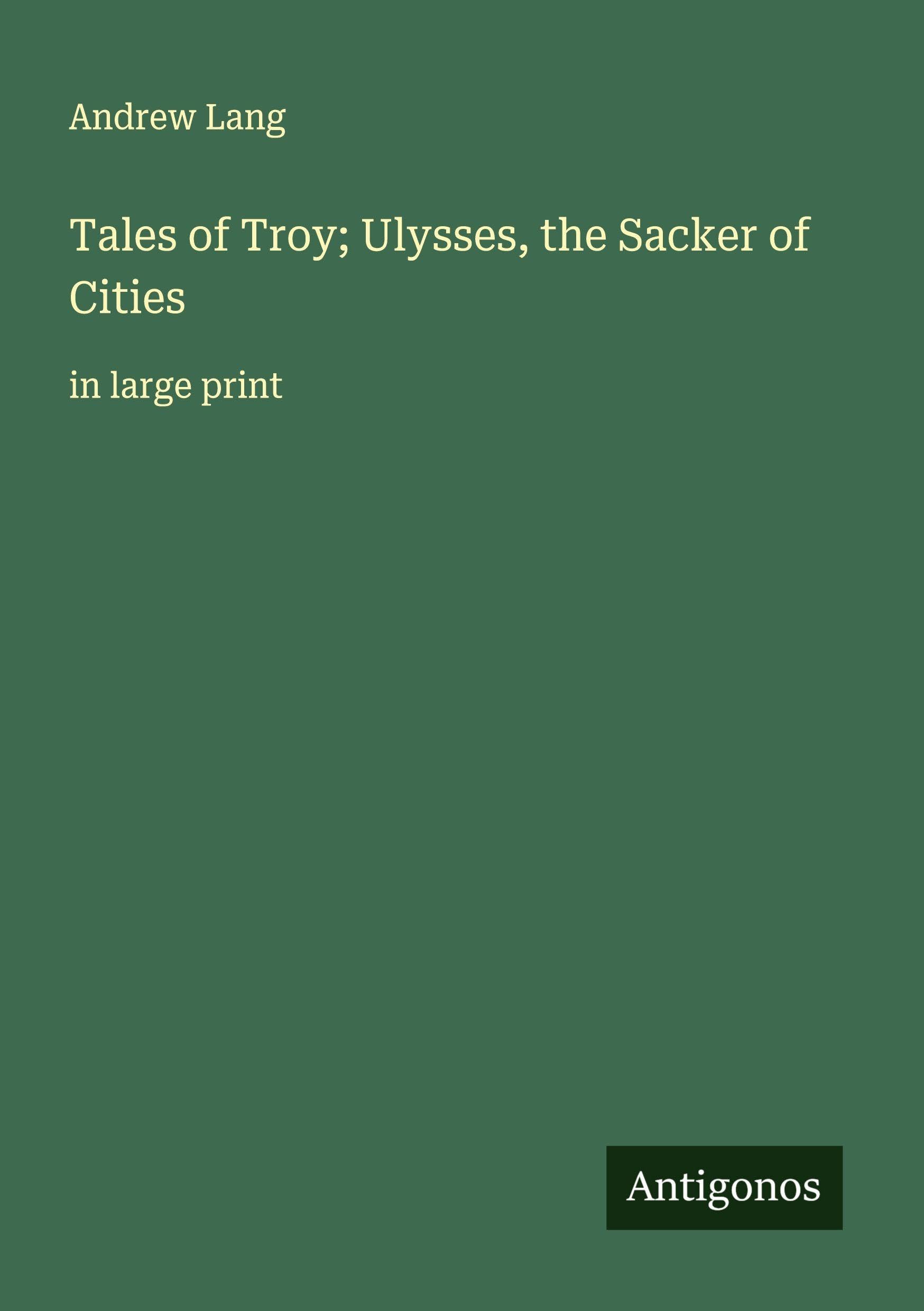 Tales of Troy; Ulysses, the Sacker of Cities Classics