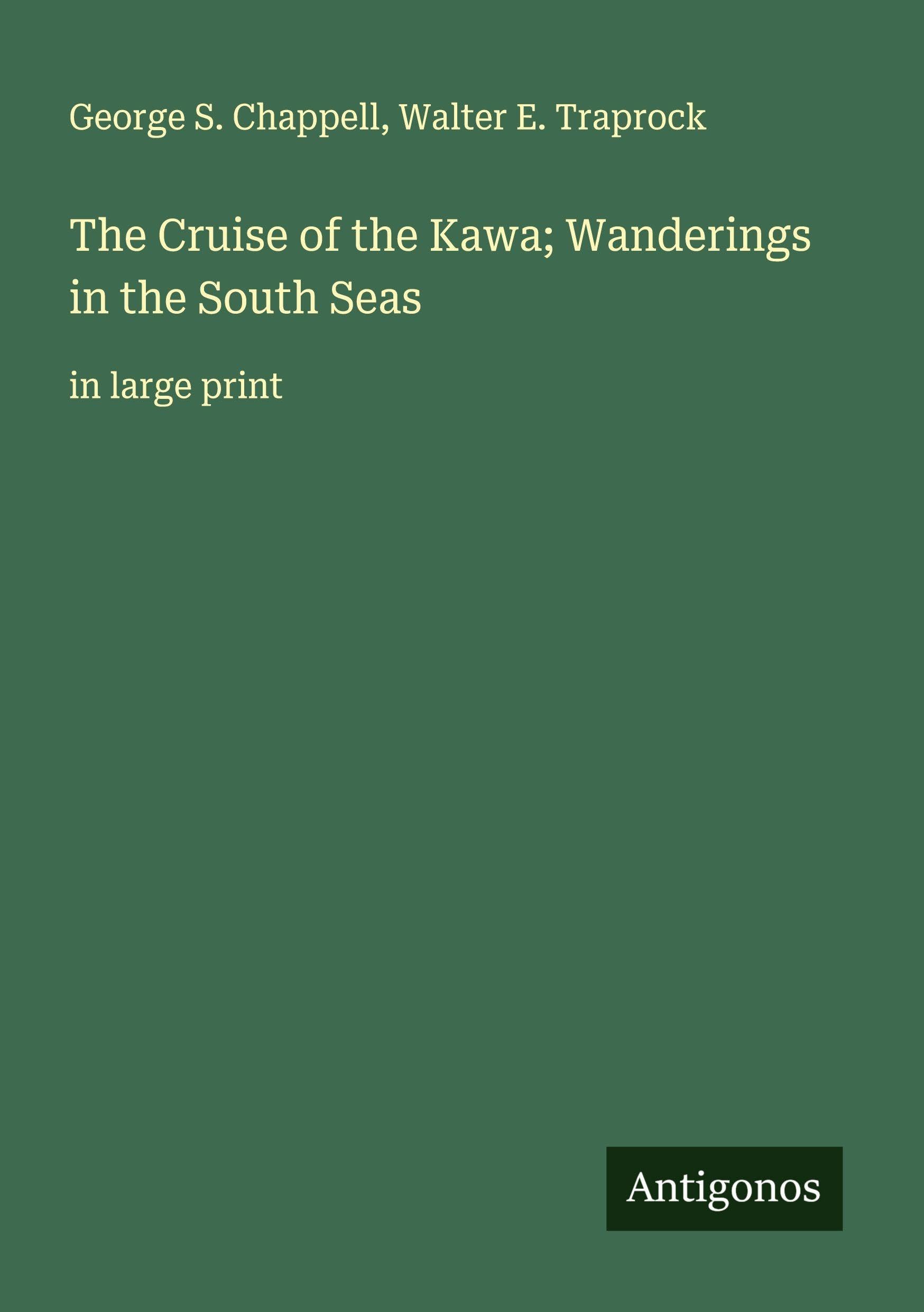 The Cruise of the Kawa; Wanderings in the South Seas Classics