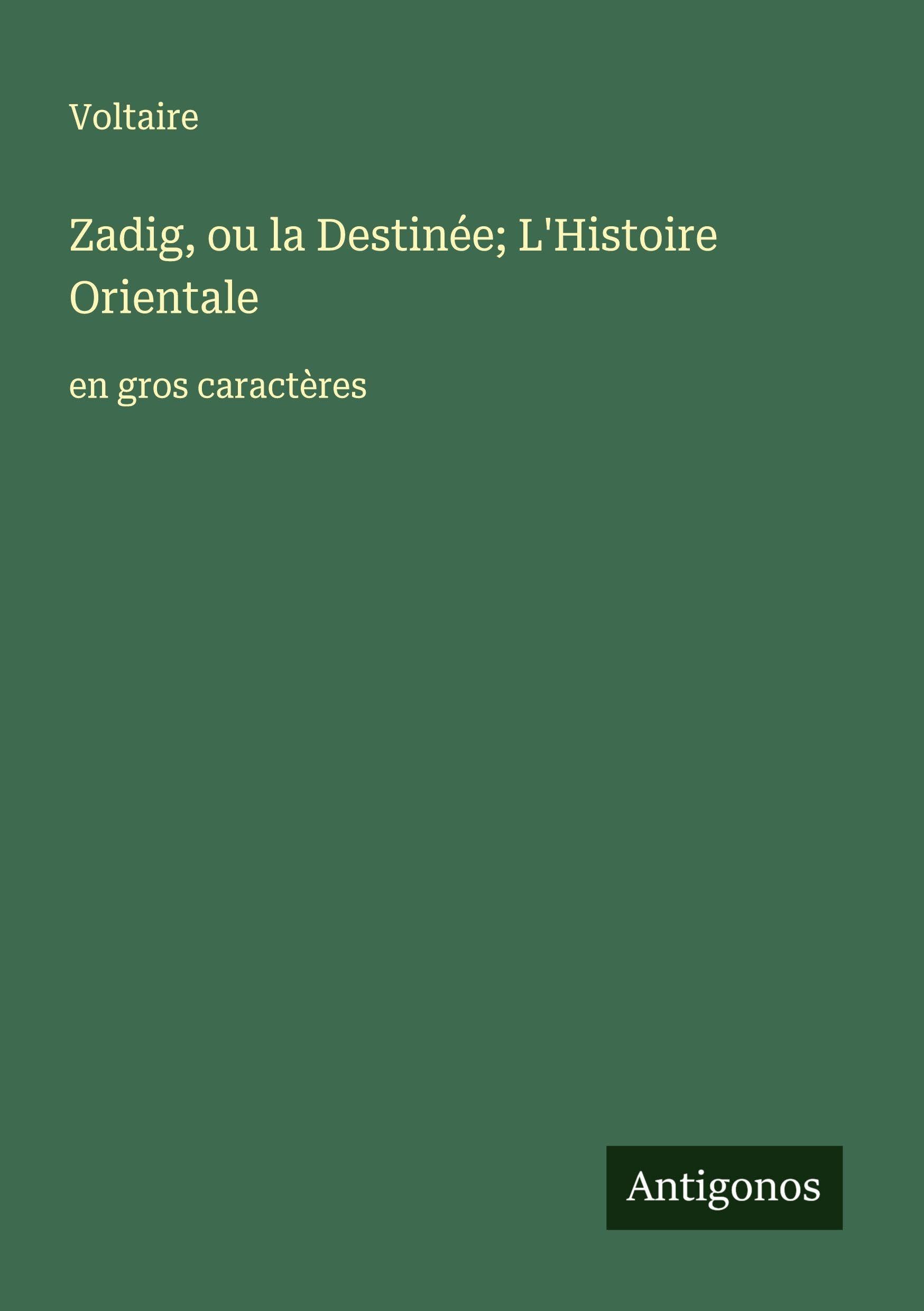 Zadig, ou la Destinée; L'Histoire Orientale: en gros caractères Classics